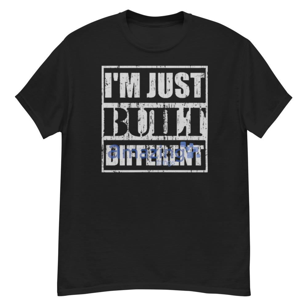 I’m Just Built Different Shirt For Men And Women - G500 Men’s Classic T-Shirt