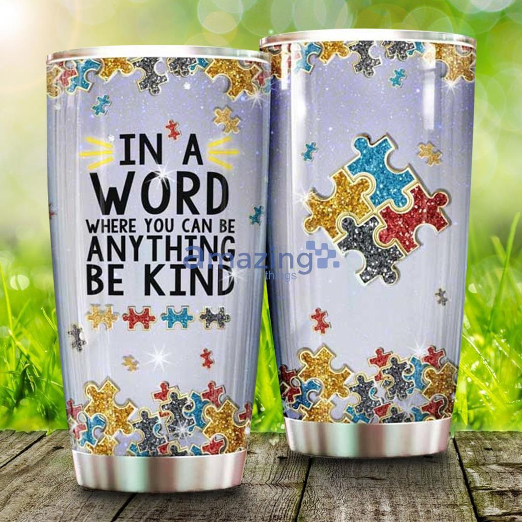In A Word Where You Can Be Anything Be Kind Autism Stainless Steel Tumbler - In A Word Where You Can Be Anything Be Kind Autism Stainless Steel Tumbler