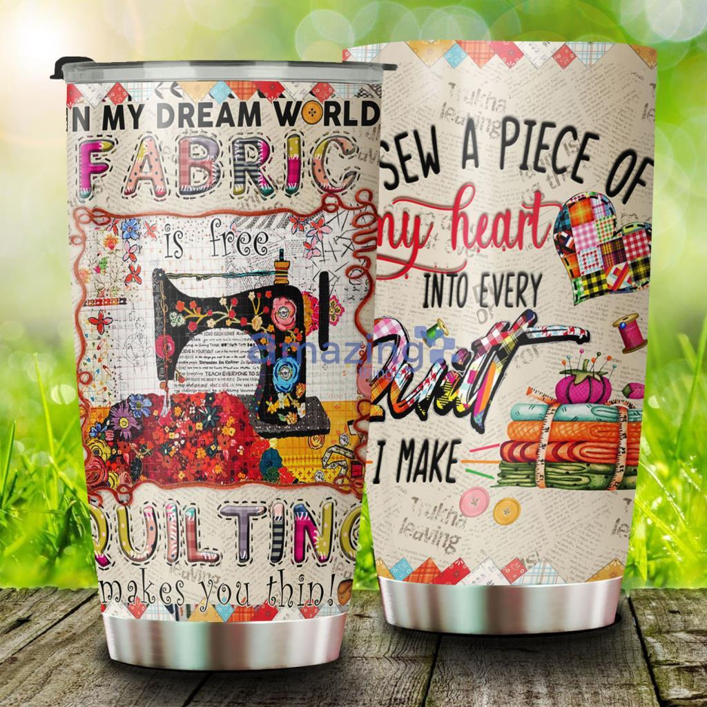 In My Dream World Fabric Is Free, Sewing Stainless Steel Tumbler - In My Dream World Fabric Is Free, Sewing Stainless Steel Tumbler In My Dream World Fabric Is Free, Sewing Stainless Steel Tumbler - In My Dream World Fabric Is Free, Sewing Stainless Steel Tumbler
