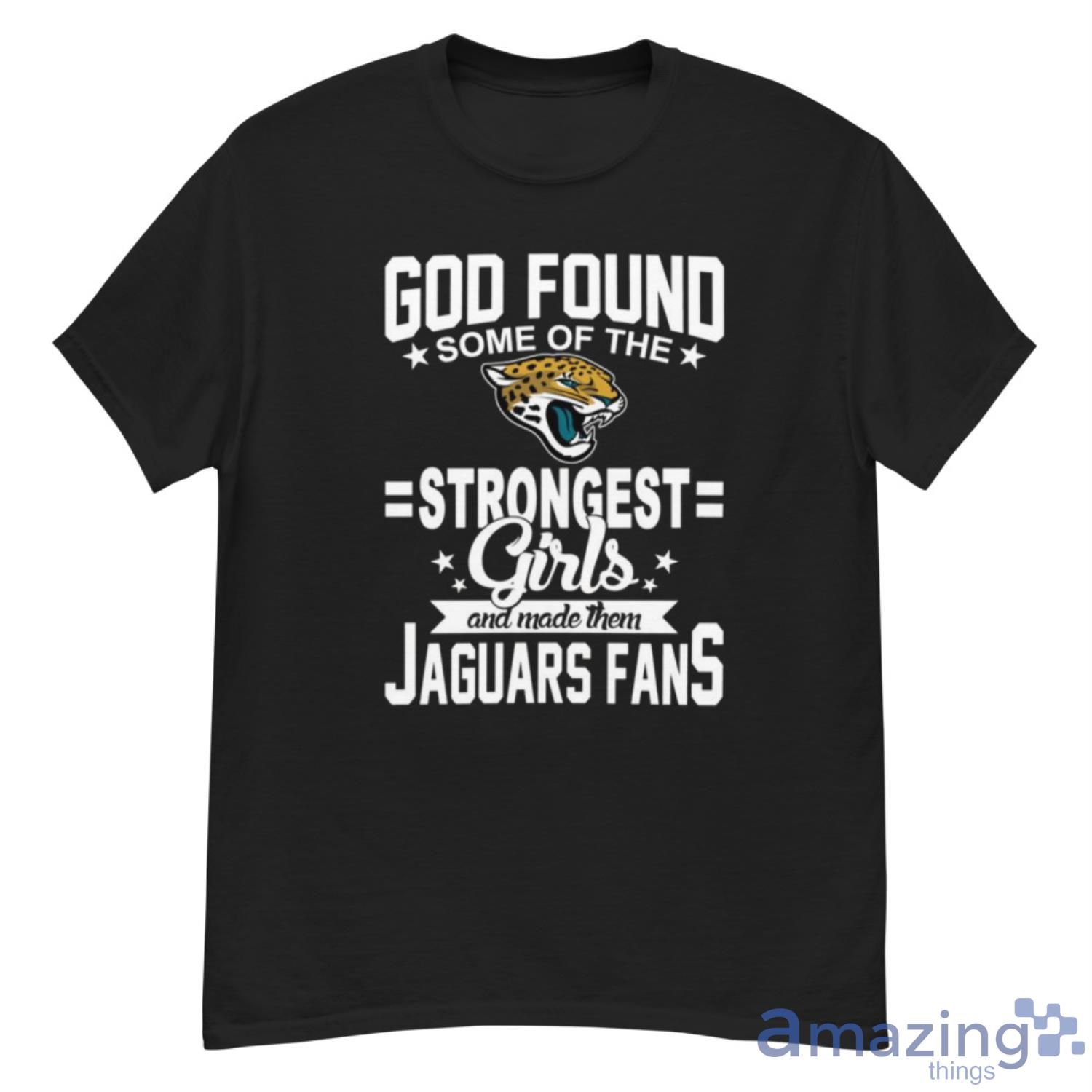 Jacksonville Jaguars NFL Football God Found Some Of The Strongest Girls Adoring Fans T Shirt - G500 Men’s Classic T-Shirt
