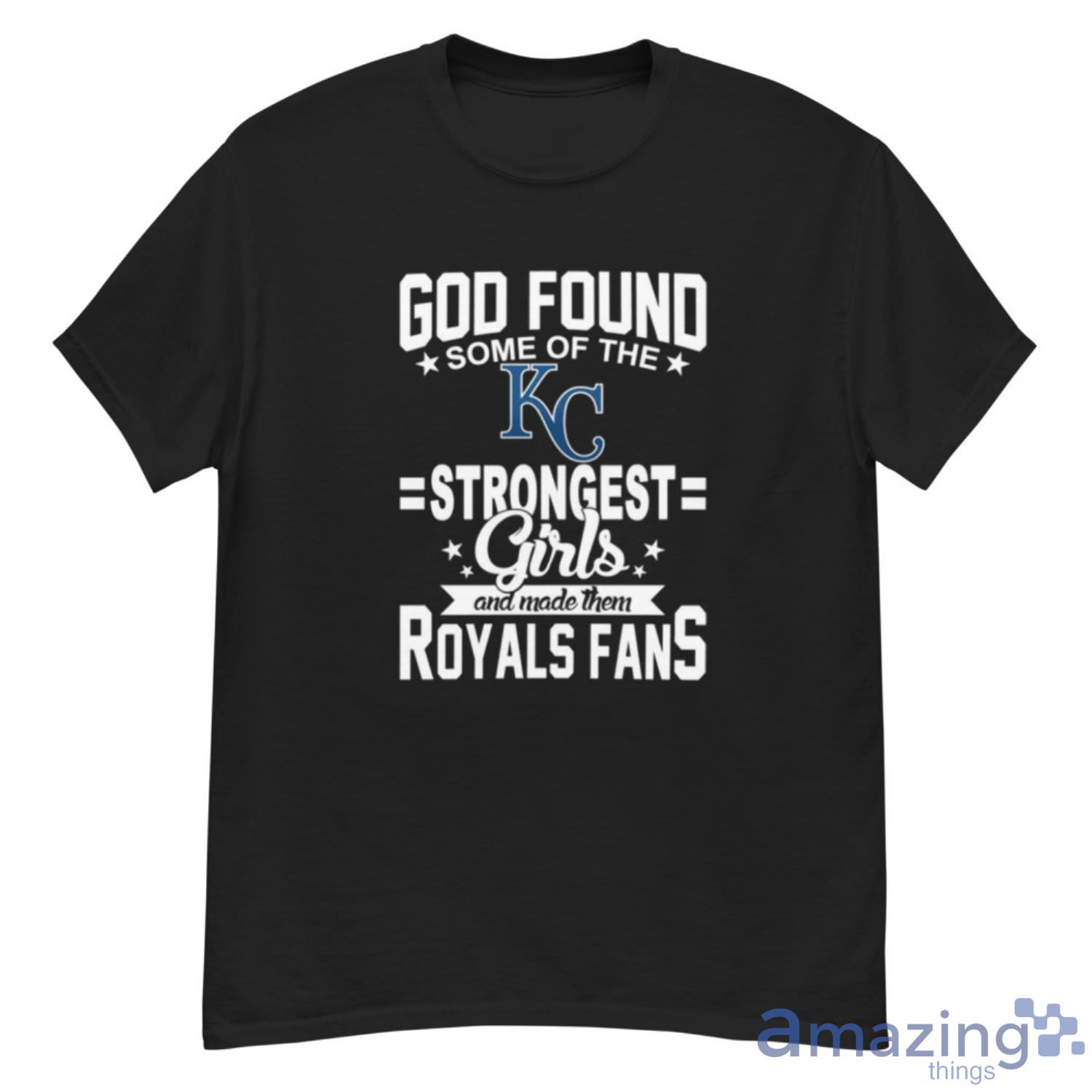 Kansas City Royals MLB Baseball God Found Some Of The Strongest Girls Adoring Fans T Shirt - G500 Men’s Classic T-Shirt