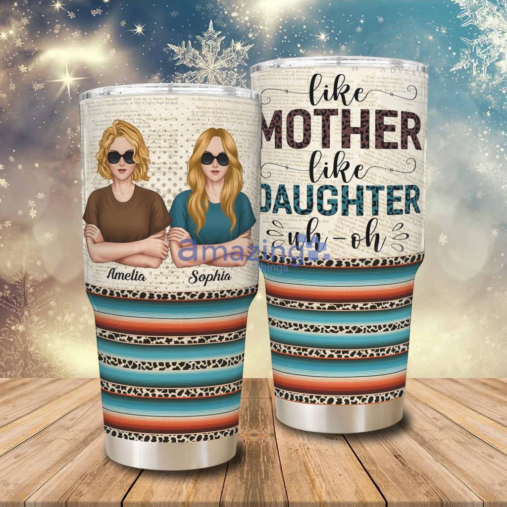 Like Mother Like Daughter Uh Oh Personalized Tumbler - Like Mother Like Daughter Uh Oh - Personalized 30oz Tumbler - Funny Birthday Gift For Mom, Wife, Daughters, Sisters_8859