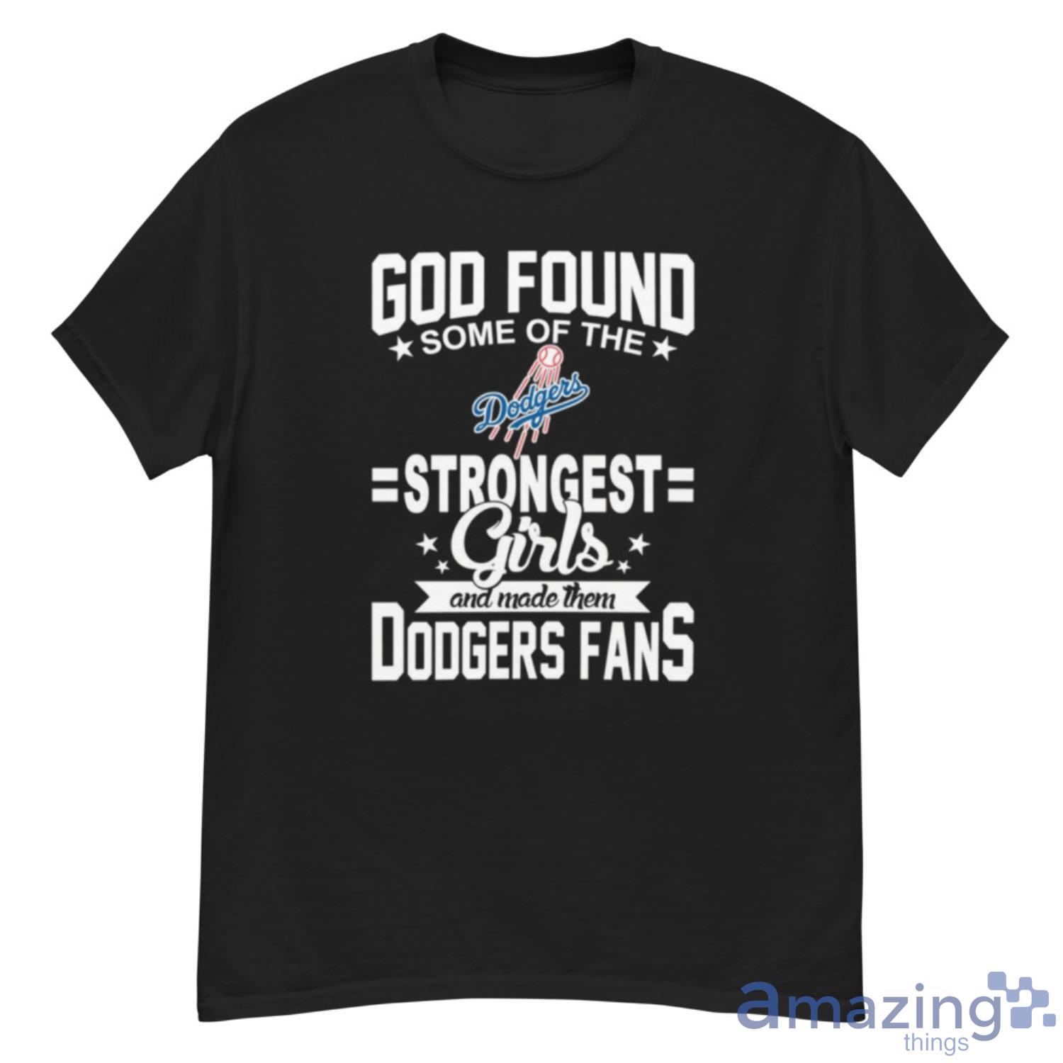 Los Angeles Dodgers MLB Baseball God Found Some Of The Strongest Girls Adoring Fans T Shirt - G500 Men’s Classic T-Shirt