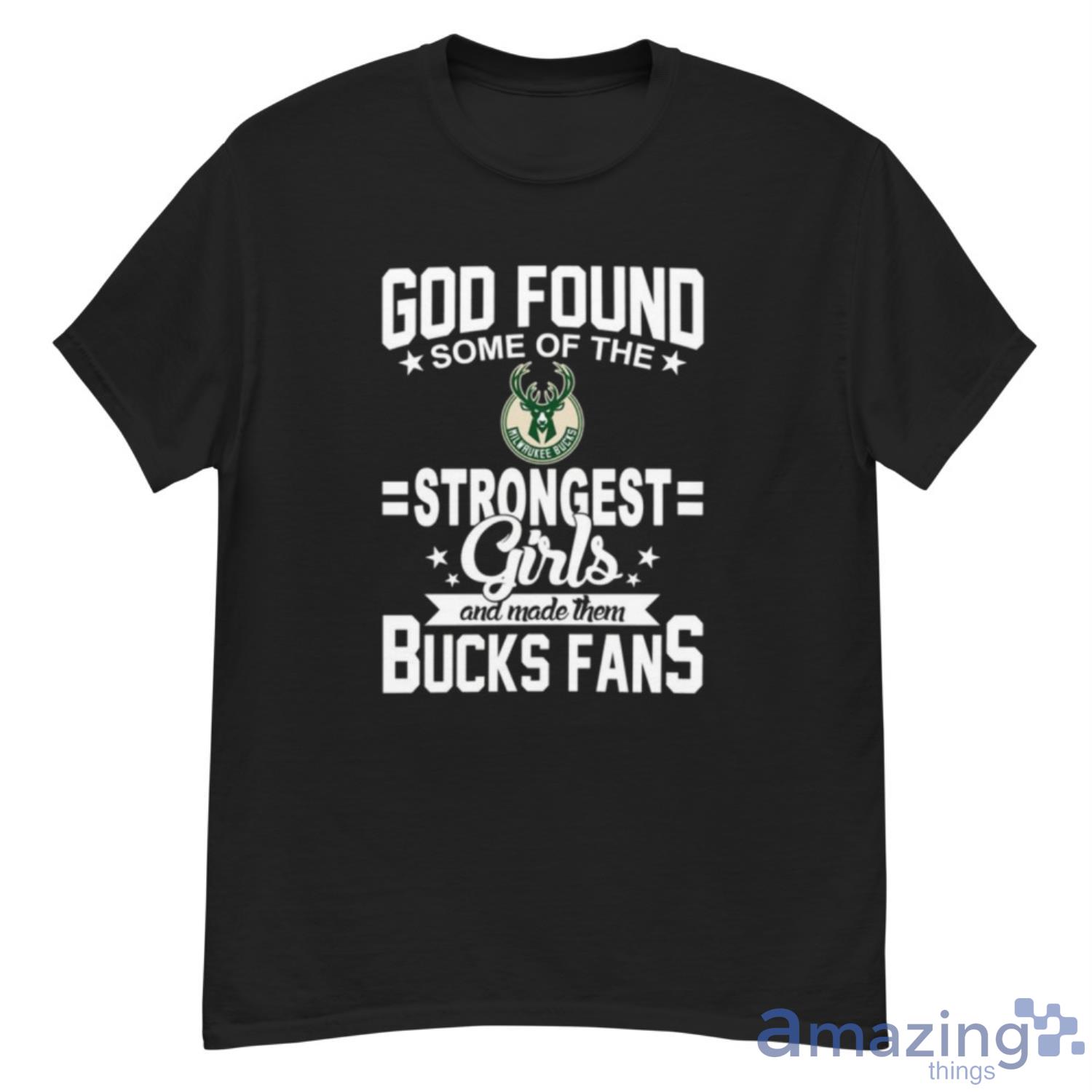 Milwaukee Bucks NBA Basketball God Found Some Of The Strongest Girls Adoring Fans T Shirt - G500 Men’s Classic T-Shirt