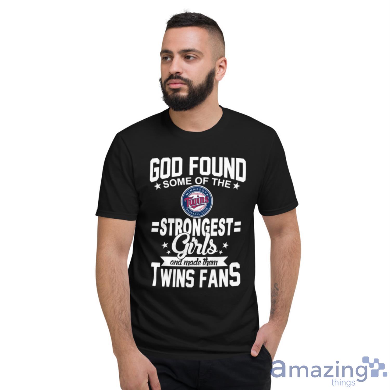Minnesota Twins MLB Baseball God Found Some Of The Strongest Girls Adoring Fans T Shirt image Minnesota Twins MLB Baseball God Found Some Of The Strongest Girls Adoring Fans T Shirt - Short Sleeve T-Shirt