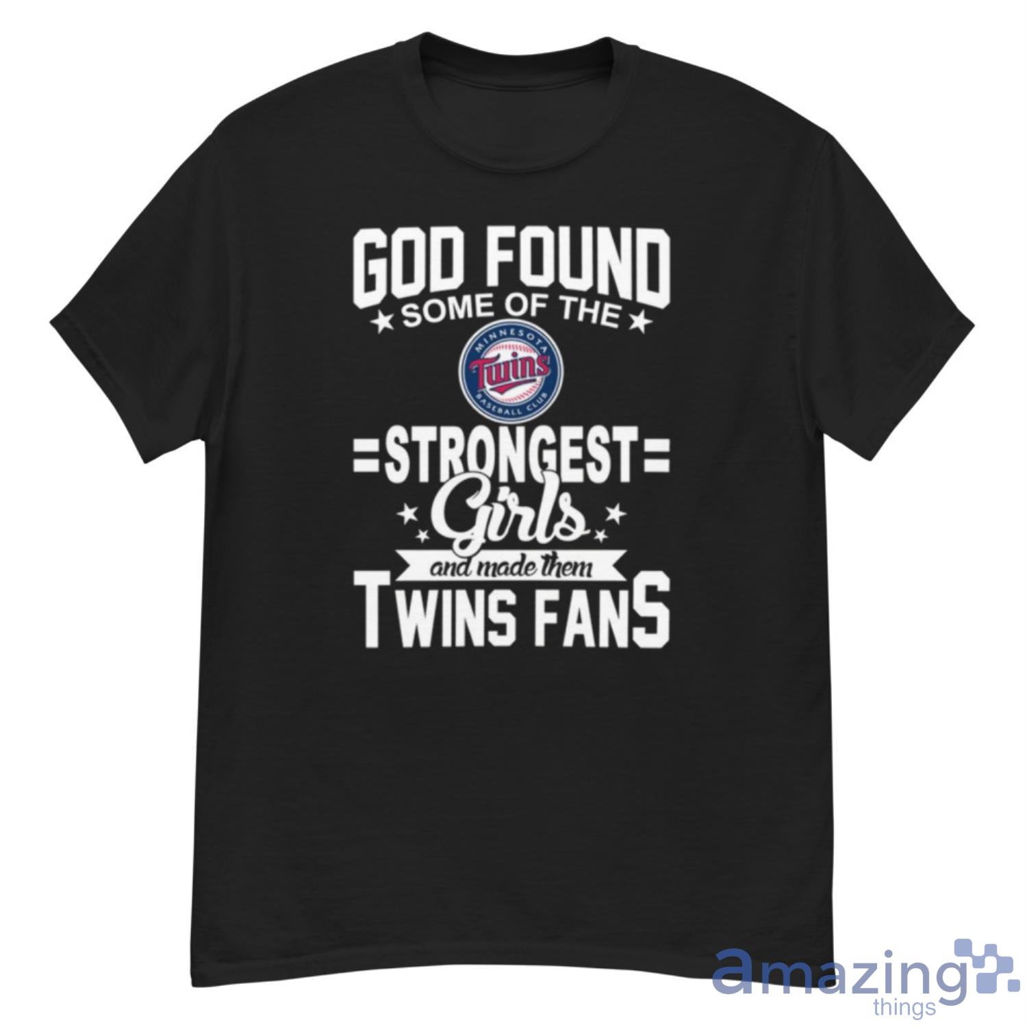 Minnesota Twins MLB Baseball God Found Some Of The Strongest Girls Adoring Fans T Shirt - G500 Men’s Classic T-Shirt