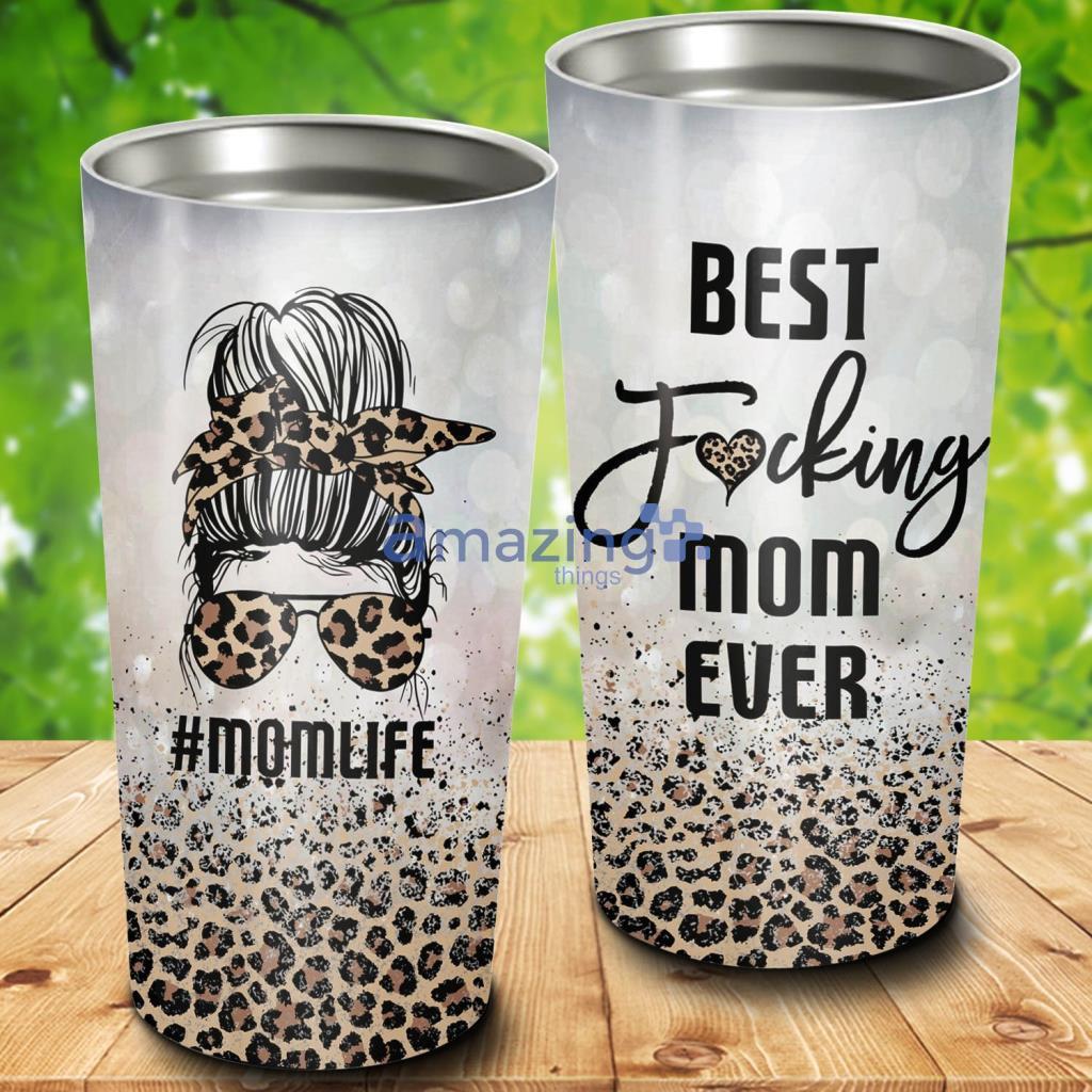 Mom Life Best Mom Ever Tumbler - Mom Life Best Mom Ever 20Oz Tumbler_9396