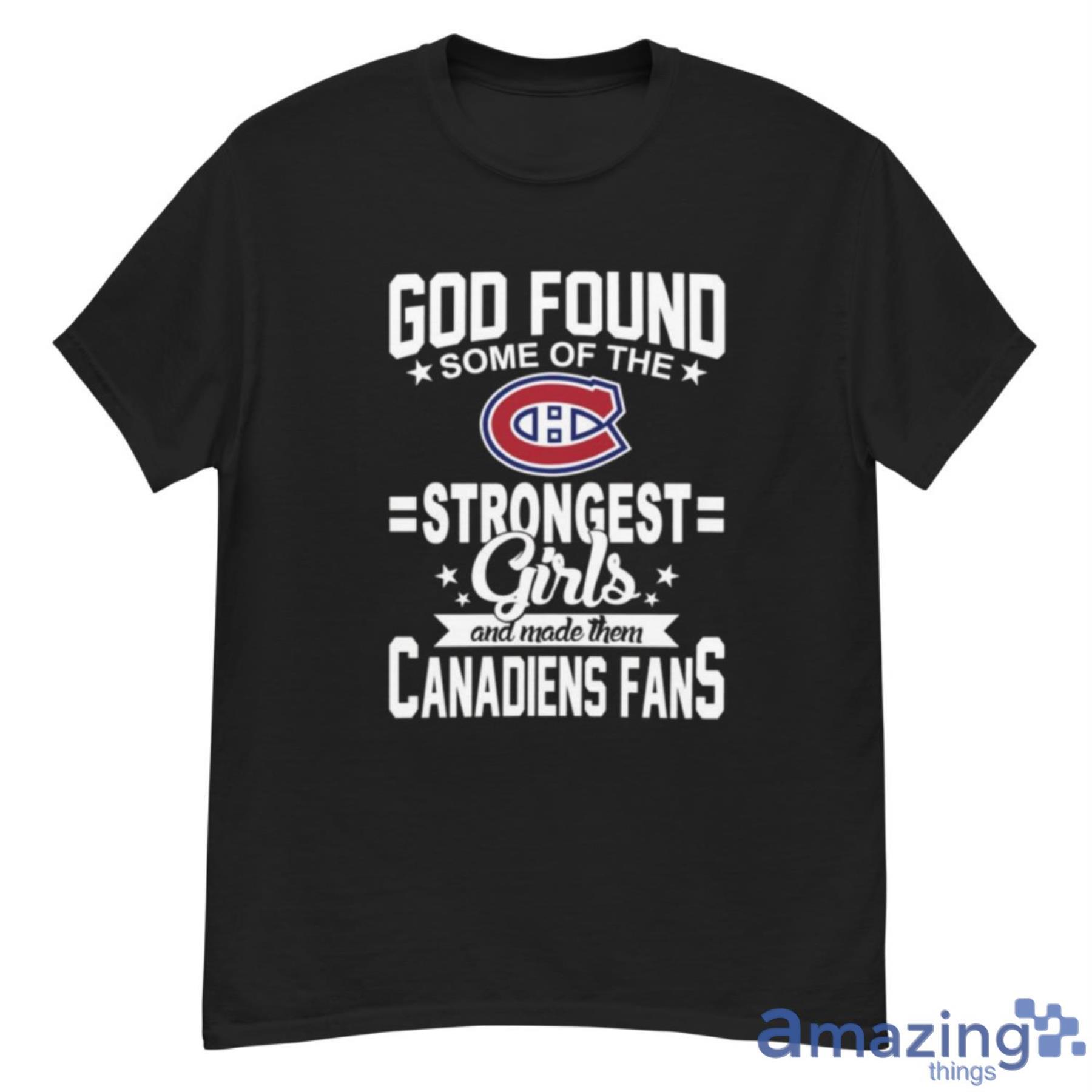 Montreal Canadiens NHL Football God Found Some Of The Strongest Girls Adoring Fans T Shirt - G500 Men’s Classic T-Shirt