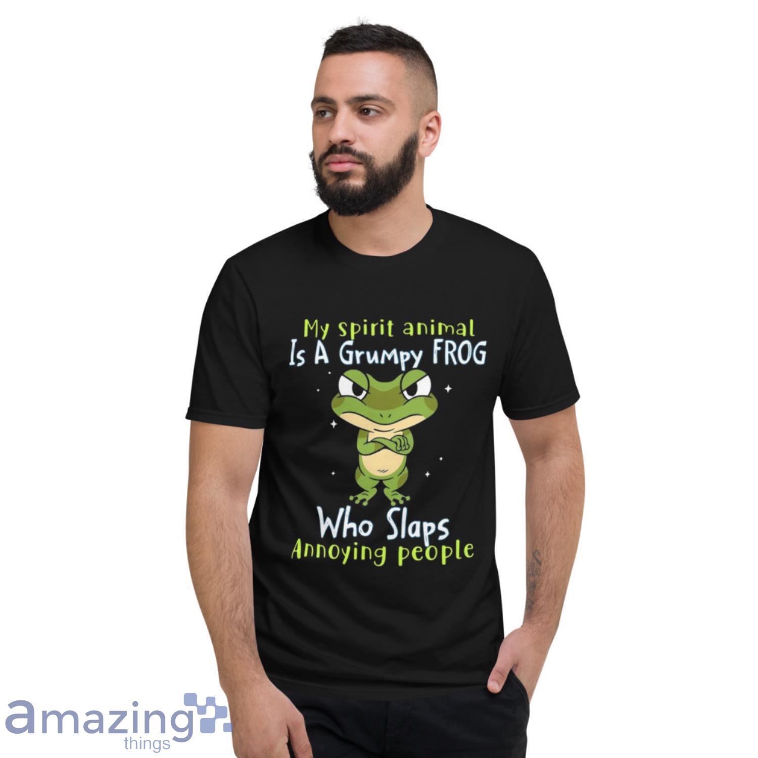 My Spirit Animal Is A Grumpy Frog Who Slaps Annoying People Shirt image My Spirit Animal Is A Grumpy Frog Who Slaps Annoying People Shirt - Short Sleeve T-Shirt