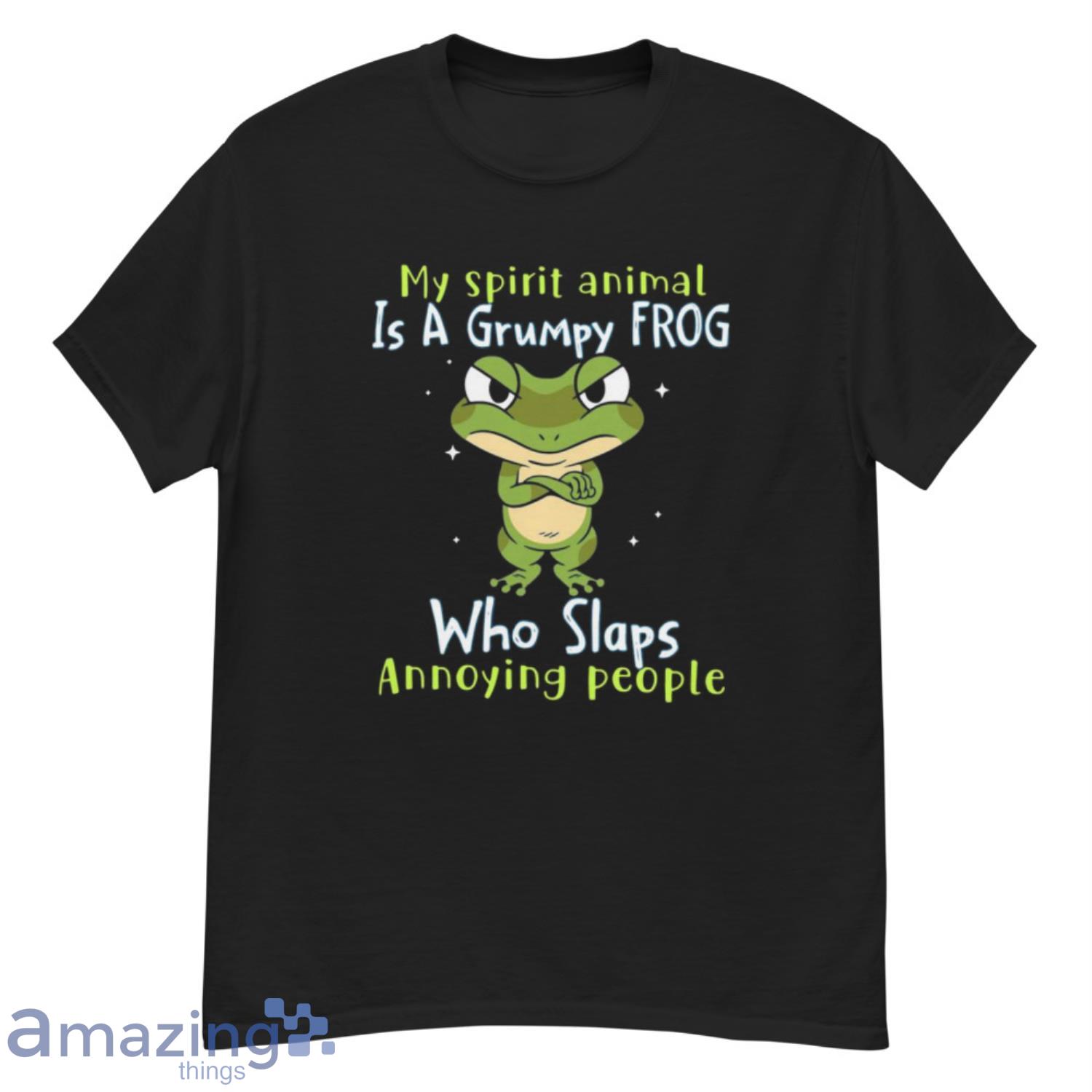 My Spirit Animal Is A Grumpy Frog Who Slaps Annoying People Shirt - G500 Men’s Classic T-Shirt