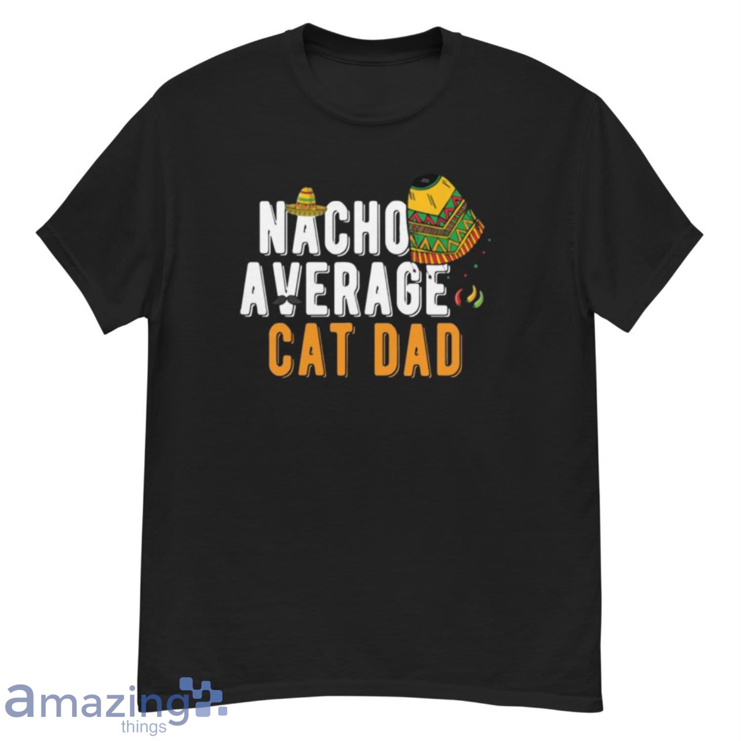 Nacho Average Cat Dad Cinco De Mayo Sombrero Matching Family Shirt - G500 Men’s Classic T-Shirt