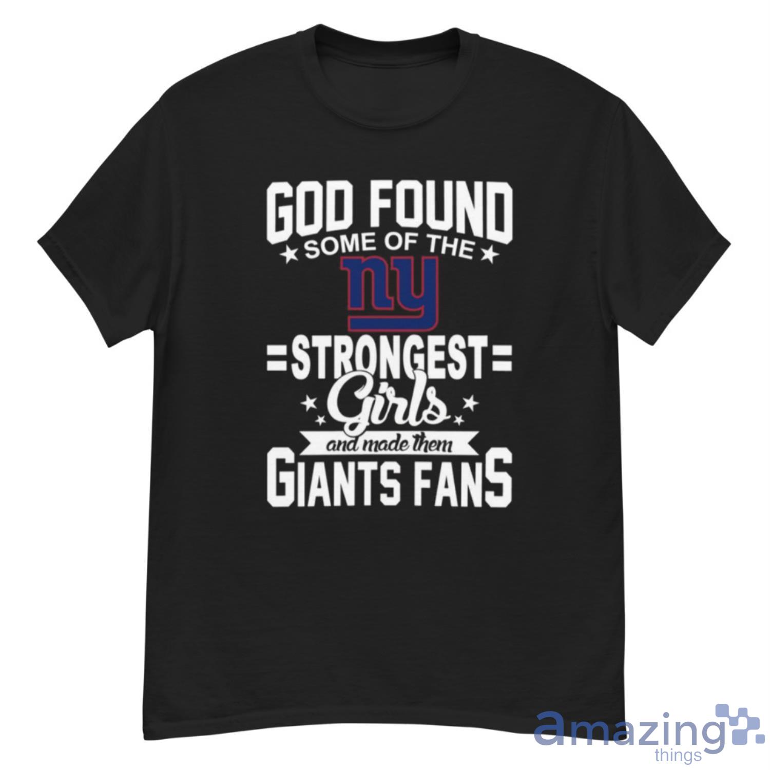 New York Giants NFL Football God Found Some Of The Strongest Girls Adoring Fans T Shirt - G500 Men’s Classic T-Shirt