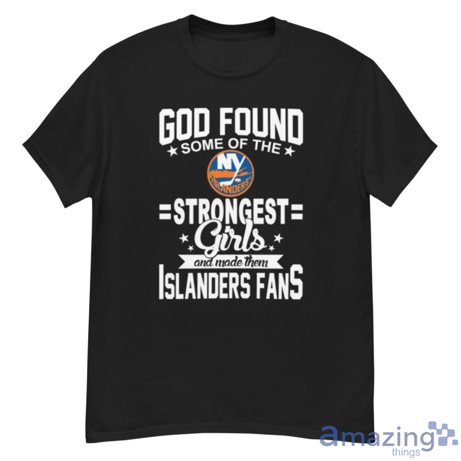 New York Islanders NHL Football God Found Some Of The Strongest Girls Adoring Fans T Shirt - G500 Men’s Classic T-Shirt