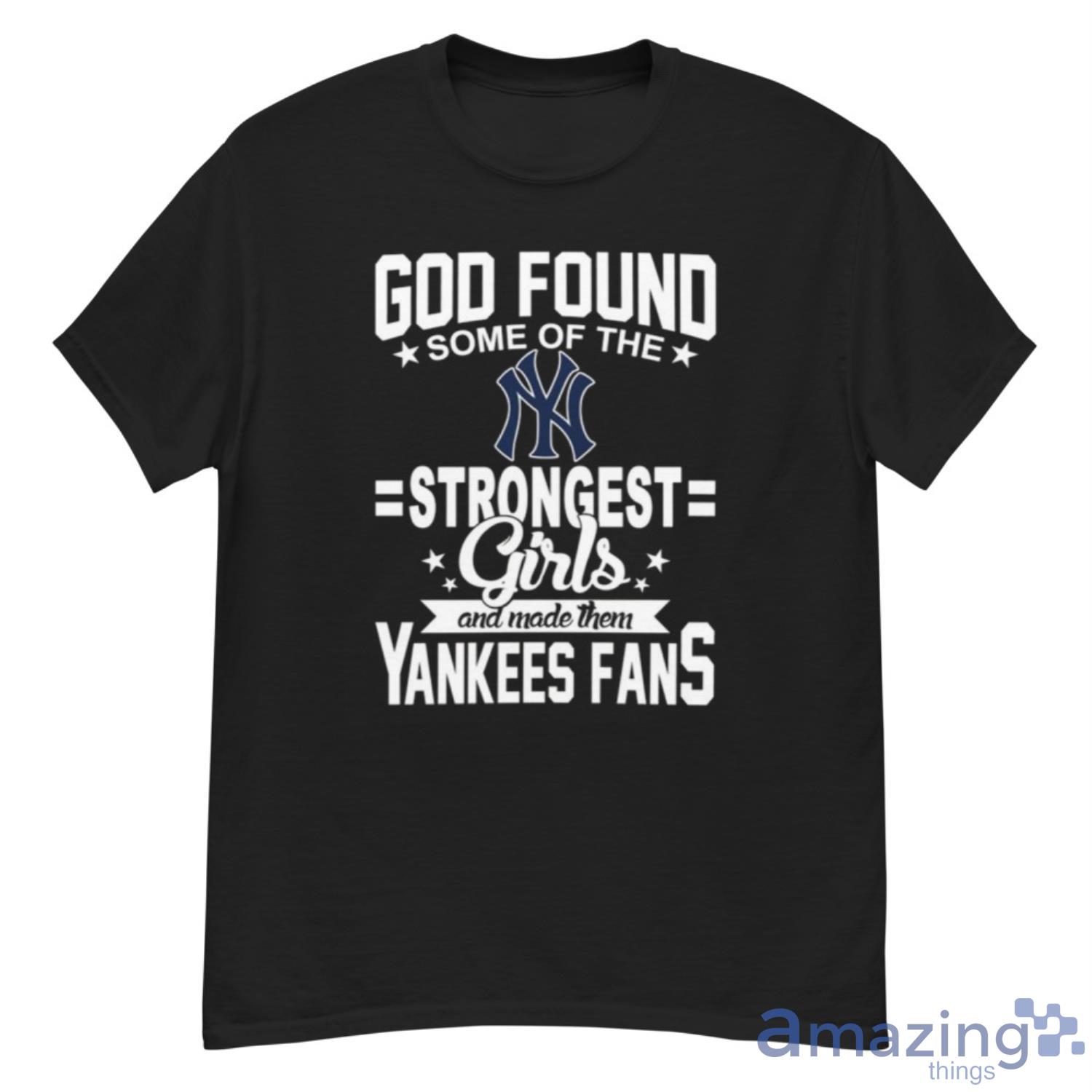 New York Yankees MLB Baseball God Found Some Of The Strongest Girls Adoring Fans T Shirt - G500 Men’s Classic T-Shirt