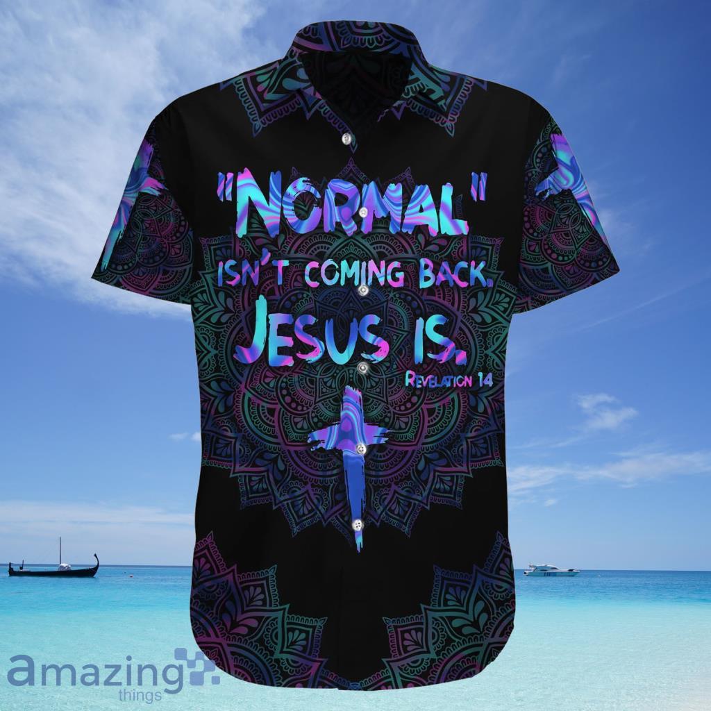 Normal isn't Coming Back Jesus Is Revelation 14 Hawaiian Shirt - Normal isn't Coming Back Jesus Is Revelation 14 Hawaiian Shirt