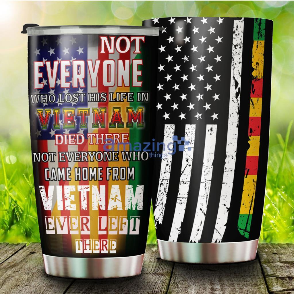 Not Everyone Who Came Home From Vietnam Ever Left There Stainless Steel Tumbler - Not Everyone Who Came Home From Vietnam Ever Left There Stainless Steel Tumbler