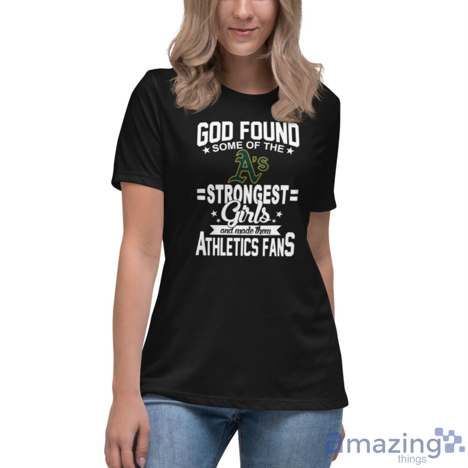 Oakland Athletics MLB Baseball God Found Some Of The Strongest Girls Adoring Fans T Shirt image Oakland Athletics MLB Baseball God Found Some Of The Strongest Girls Adoring Fans T Shirt - Womens Relaxed Short Sleeve Jersey Tee