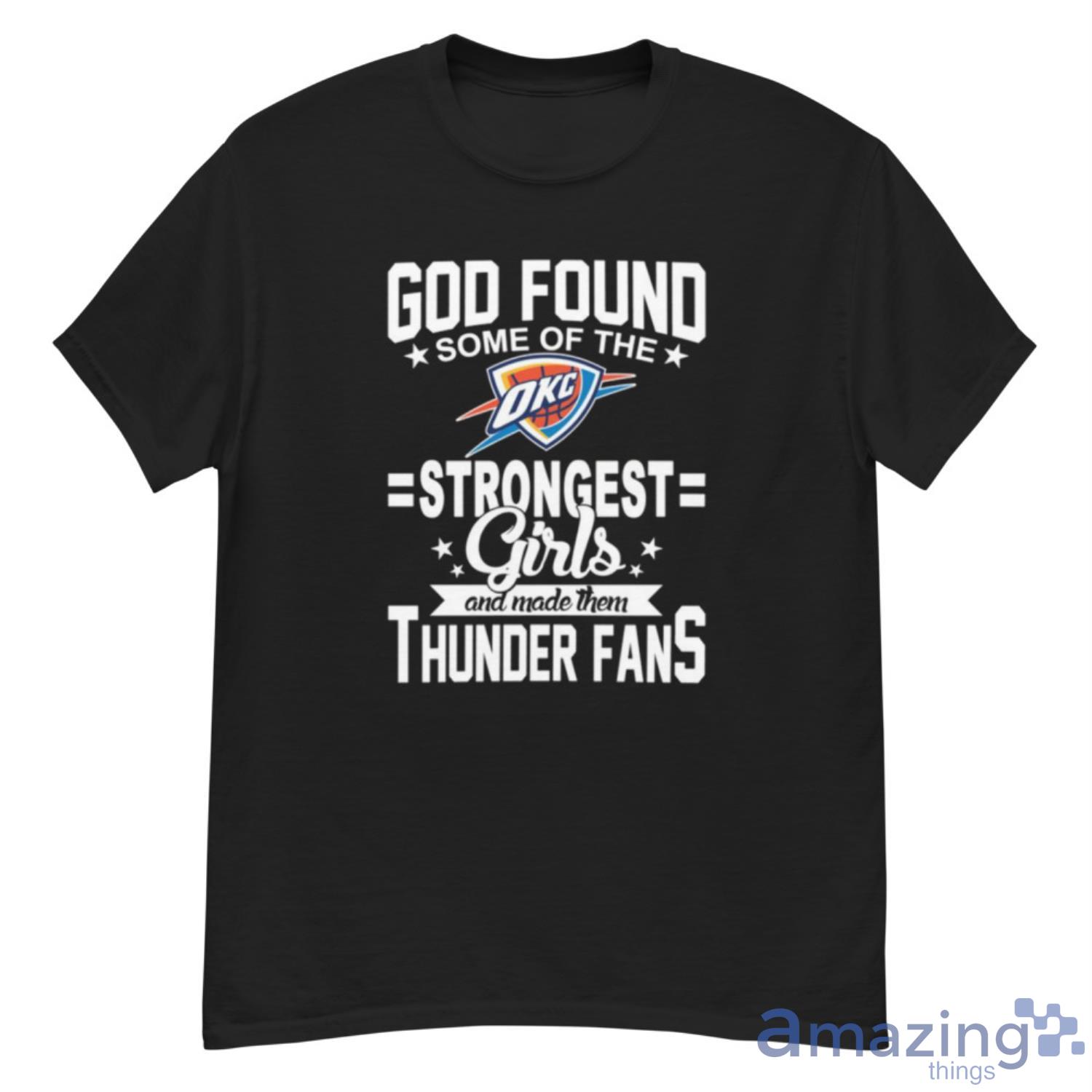 Oklahoma City Thunder NBA Basketball God Found Some Of The Strongest Girls Adoring Fans (1) T Shirt - G500 Men’s Classic T-Shirt