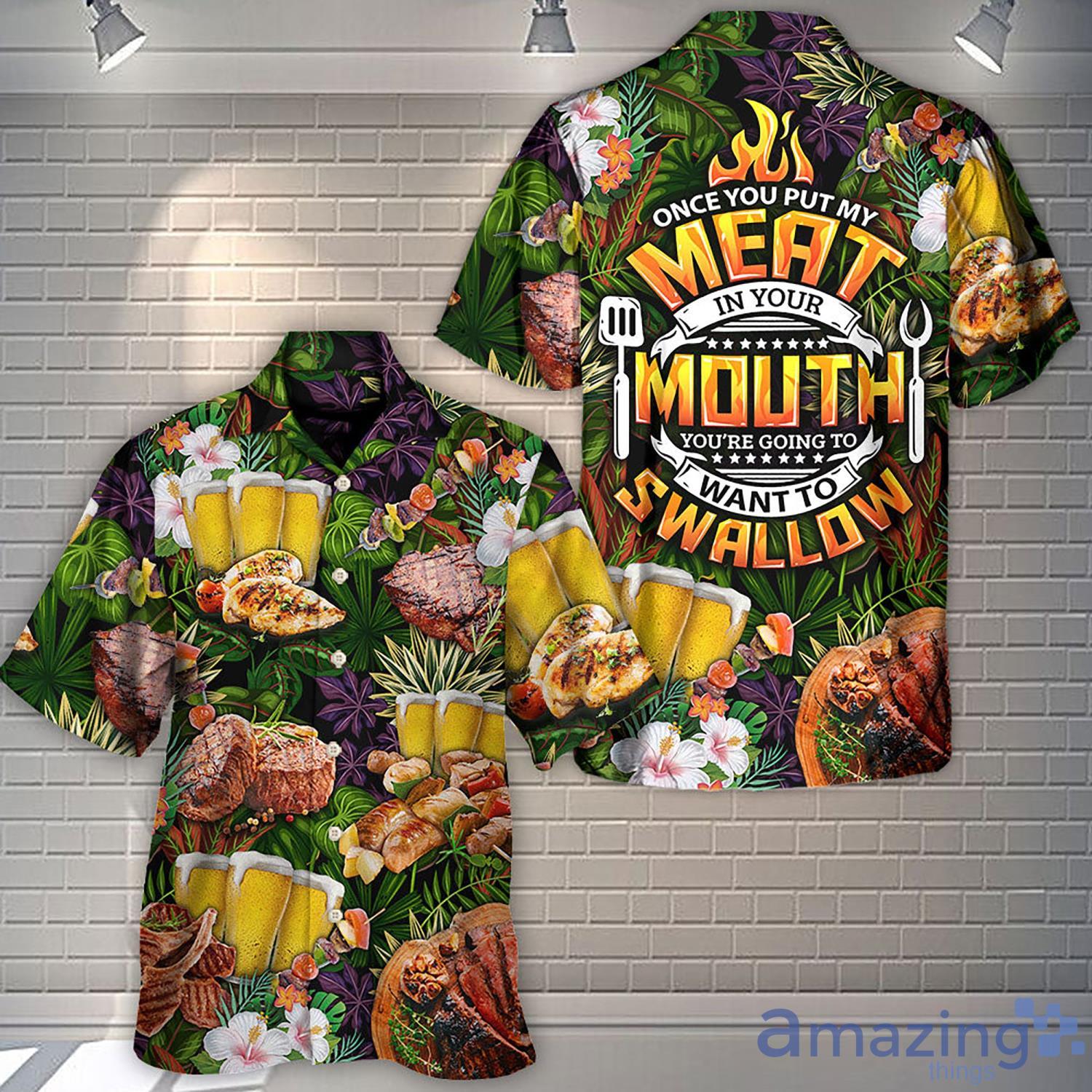 Once You Put My Meat In Your Mouth You're Going To Want To Swallow Aloha Hawaiian Shirt - Unisex Once You Put My Meat In Your Mouth You're Going To Want To Swallow Aloha Hawaiian Shirts, Short Sleeve Hawaiian Aloha Shirt_1