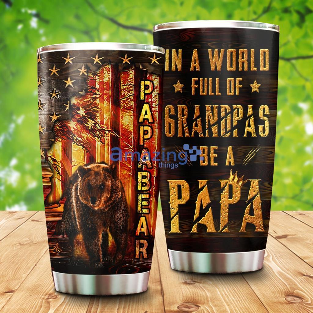 Papabear In A World Full Of Grandpas Be A Papa Tumbler - Papabear In A World Full Of Grandpas Be A Papa 20Oz Tumbler_2391