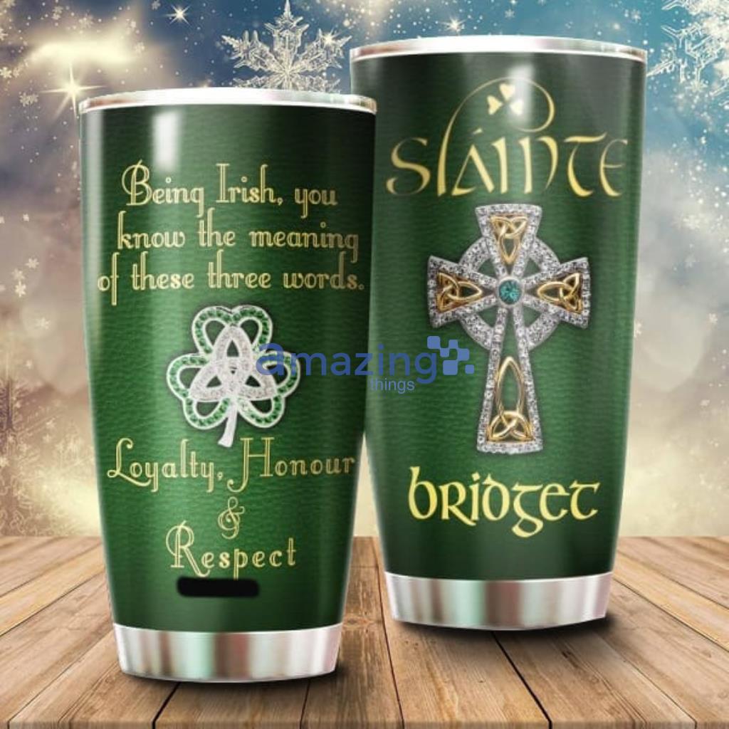 Patrick's Day Irish Pride Three Words Loyalty Honour Respect Tumbler - Patrick's Day Irish Pride Three Words Loyalty Honour Respect Tumbler Cup