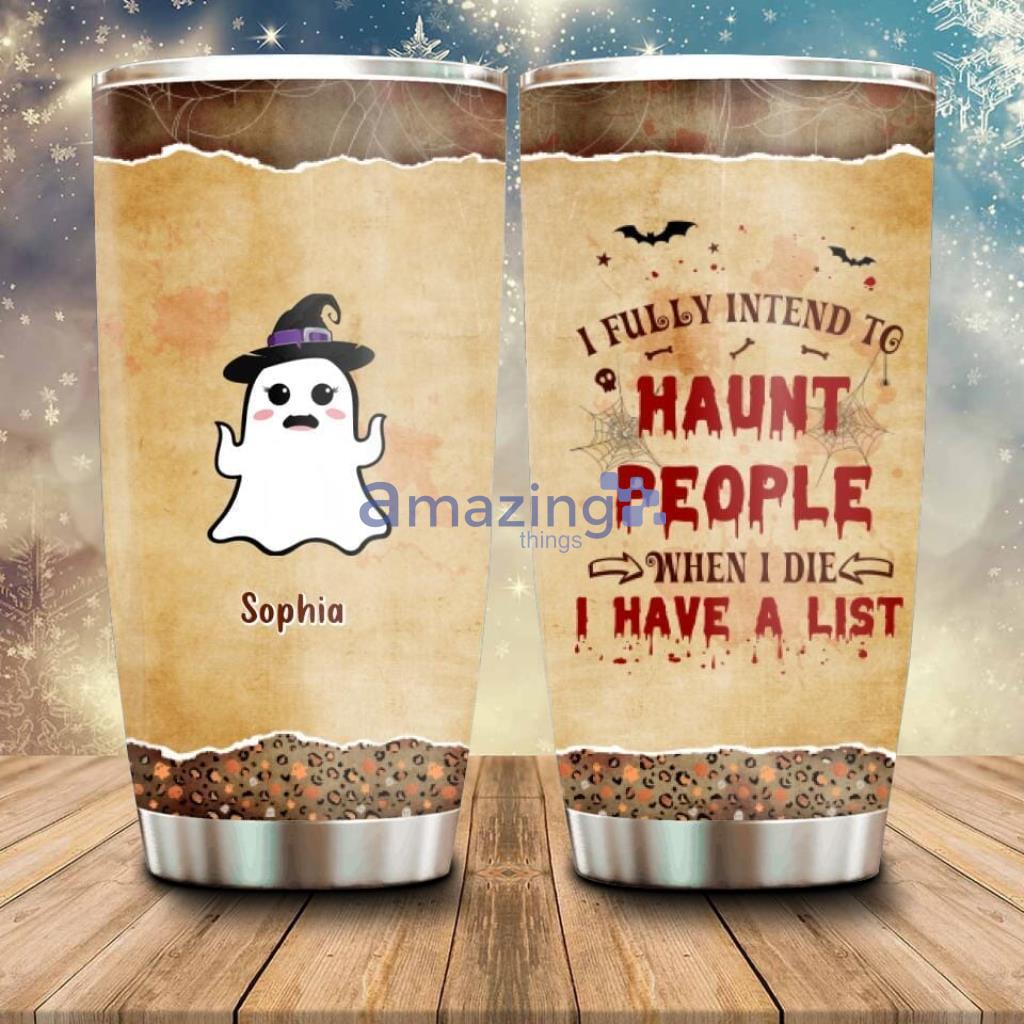 Personalized Boo Tumbler Halloween - Personalized Boo Tumbler - with up to 7 Boos - Halloween Gift Idea - I Fully Intend To Haunt People When I Die, I Have A List_8434