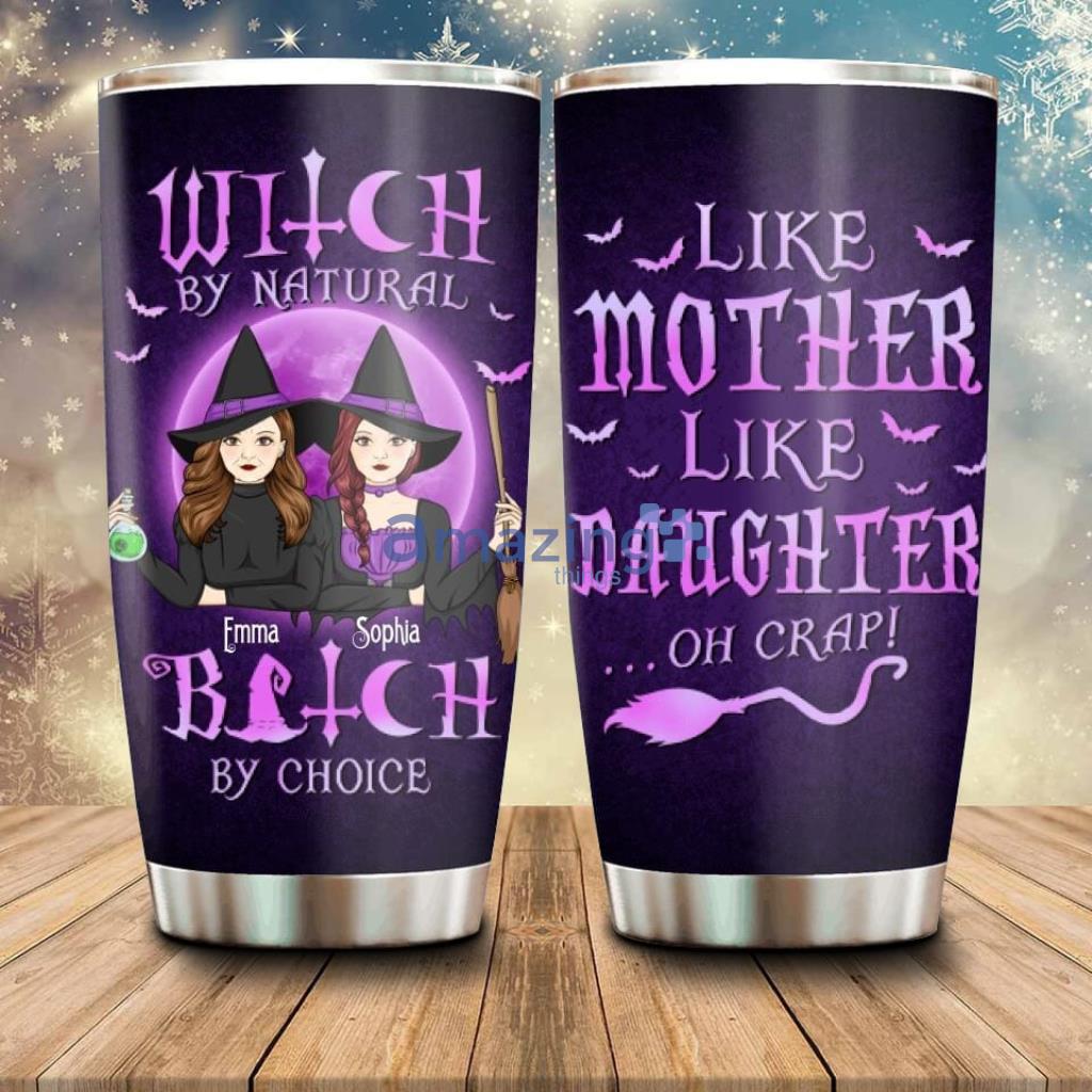 Personalized Mother & Daughter Witches Tumbler - Custom Personalized Mother & Daughter Witches Tumbler - Halloween Gift For Mother & Daughter - Witch By Natural Bitch By Choice_6050