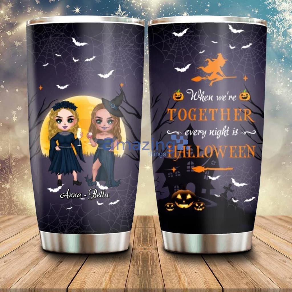 Personalized Witch Bestie Tumbler When We're Together Every Night Is Halloween - Custom Personalized Witch Bestie Tumbler - Gift Idea For Halloween Friends with up to 5 Girls - When We're Together Every Night Is Halloween_8338