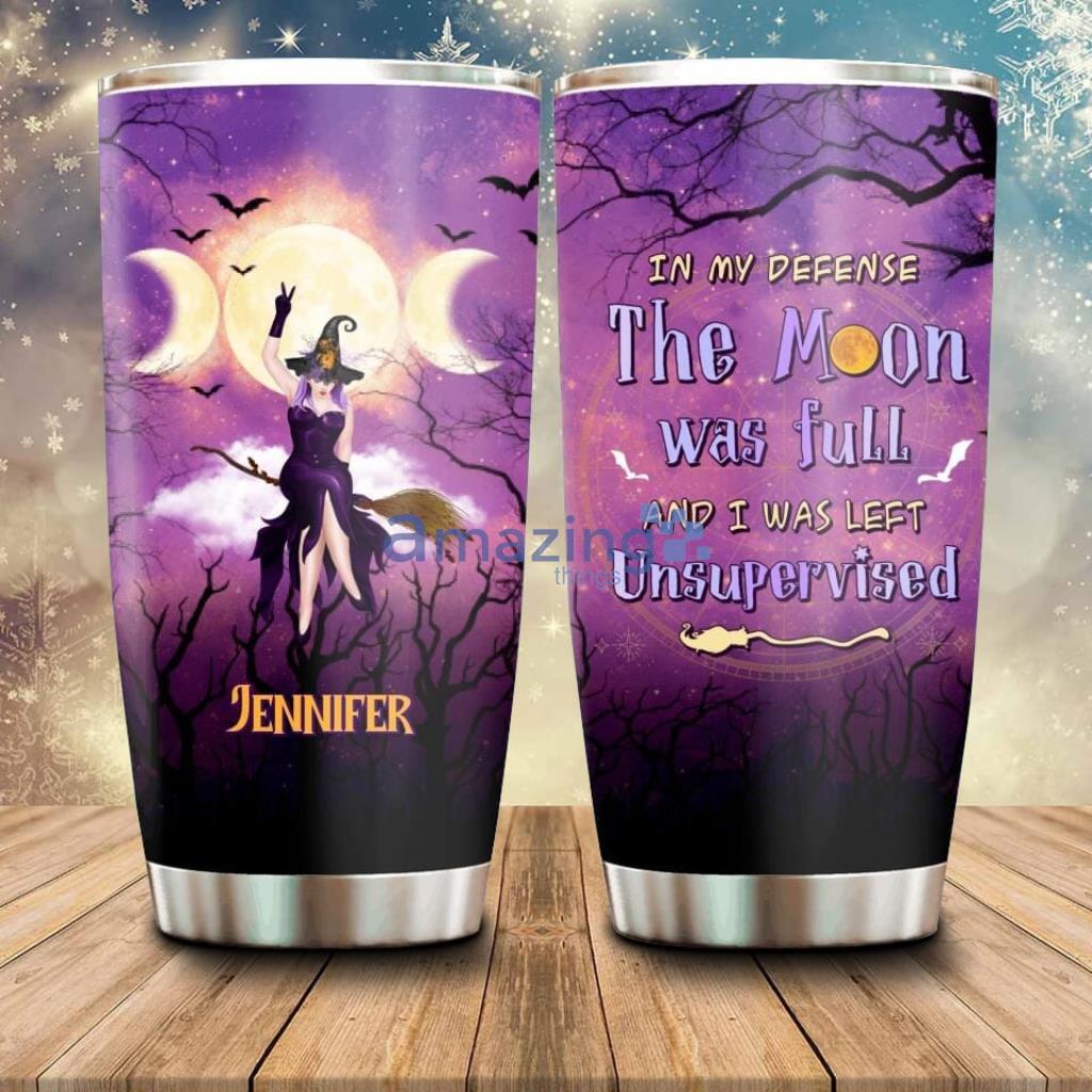 Personalized Witch Riding Broom Tumbler In My Defense The Moon Was Full And I Was Left Unsupervised - 180323-235407