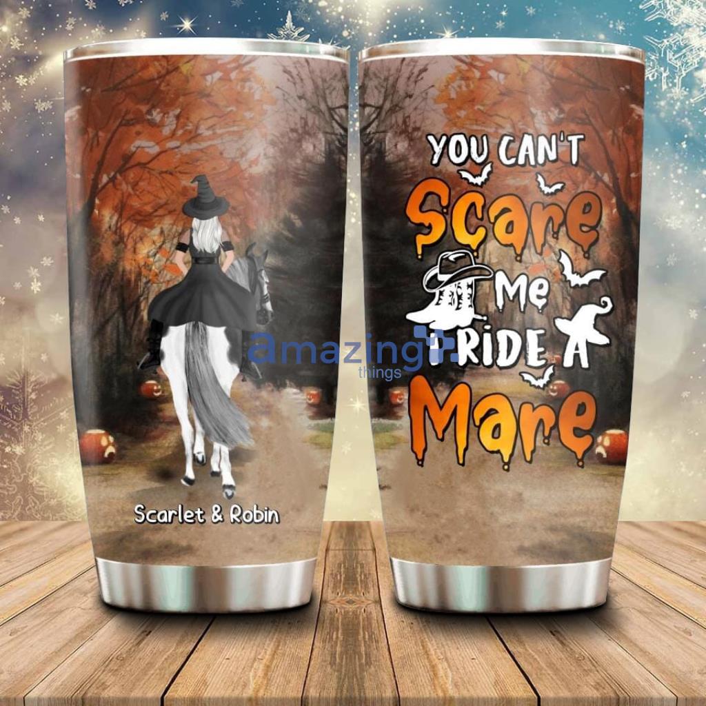 Personalized Witch Riding Horse Tumbler Halloween Gift For Horse Lovers Friends Besties - Custom Personalized Witch Riding Horse Tumbler - Halloween Gift For Horse Lovers Friends Besties - Upto 4 Girls - You Can't Scare Me I Ride Mare_4439