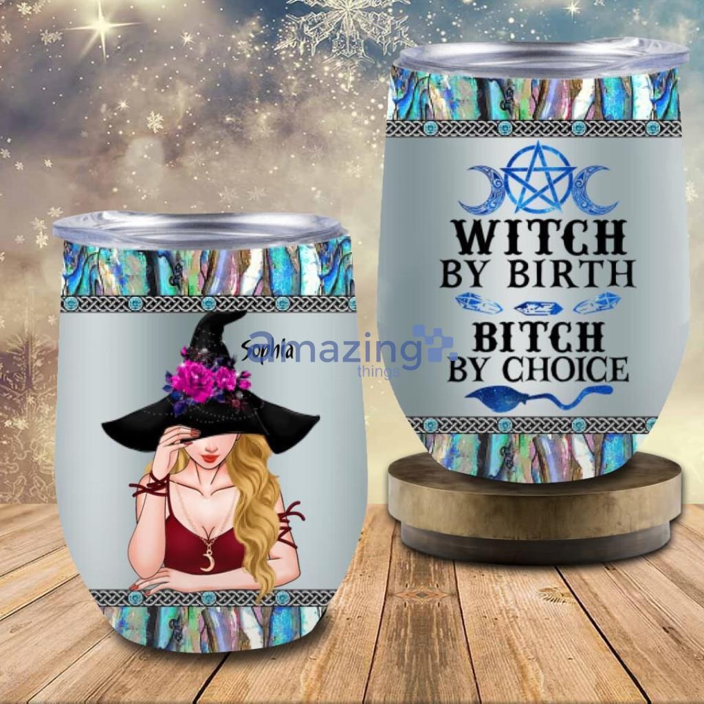 Personalized Witch Wine Tumbler Halloween Witch By Birth, Bitch By Choice - Custom Personalized Witch Wine Tumbler - Gift Idea For Halloween - Witch By Birth, Bitch By Choice_2340