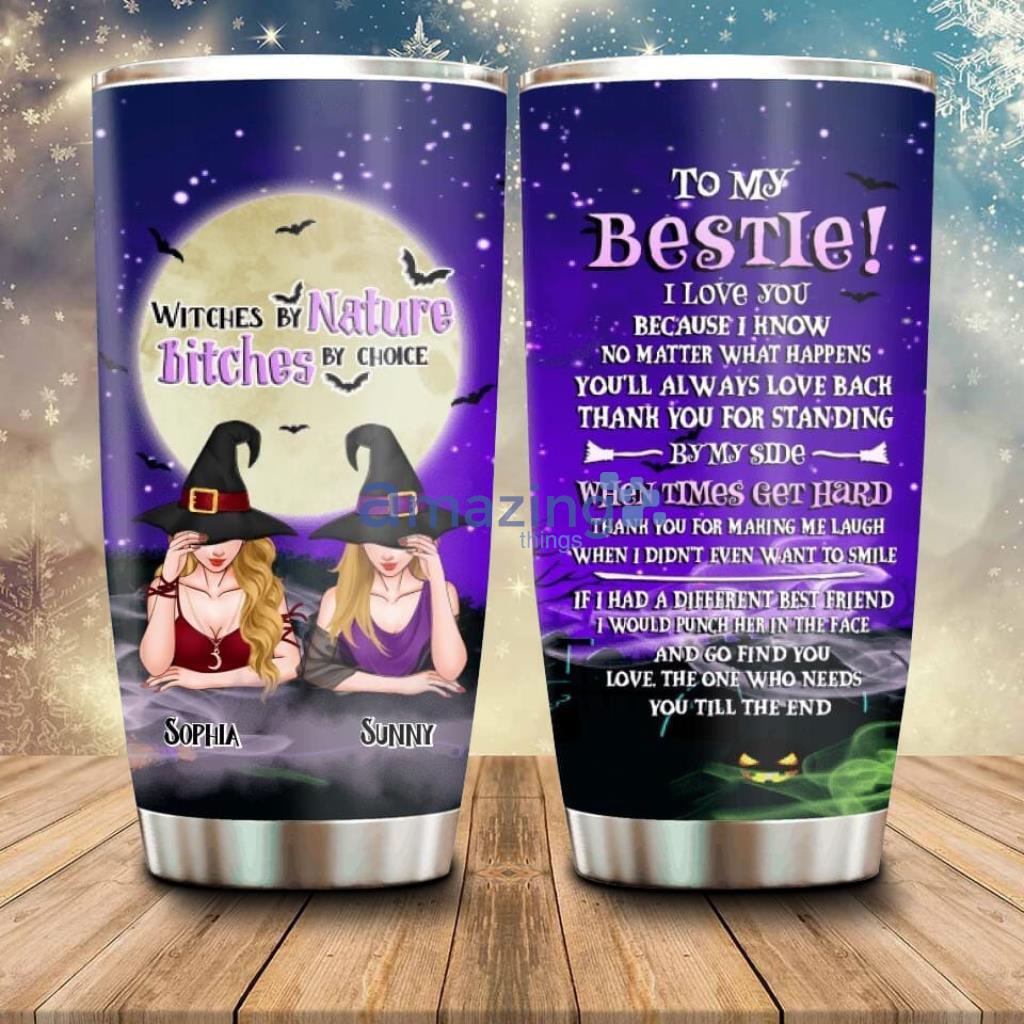 Personalized Witches Tumbler Gift Idea For Halloween Bestie Witches By Nature Bitches By Choice - Custom Personalized Witches Tumbler - Gift Idea For Halloween Bestie - Witches By Nature Bitches By Choice_2705