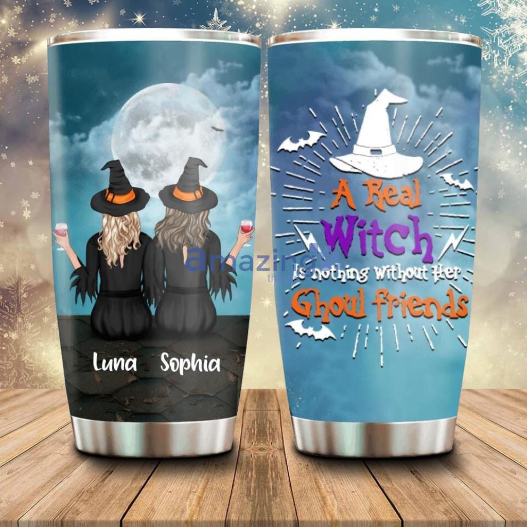 Personalized Witches Tumbler Halloween A Real Witch Is Nothing Without Her Ghoul Friends - 190323-002814