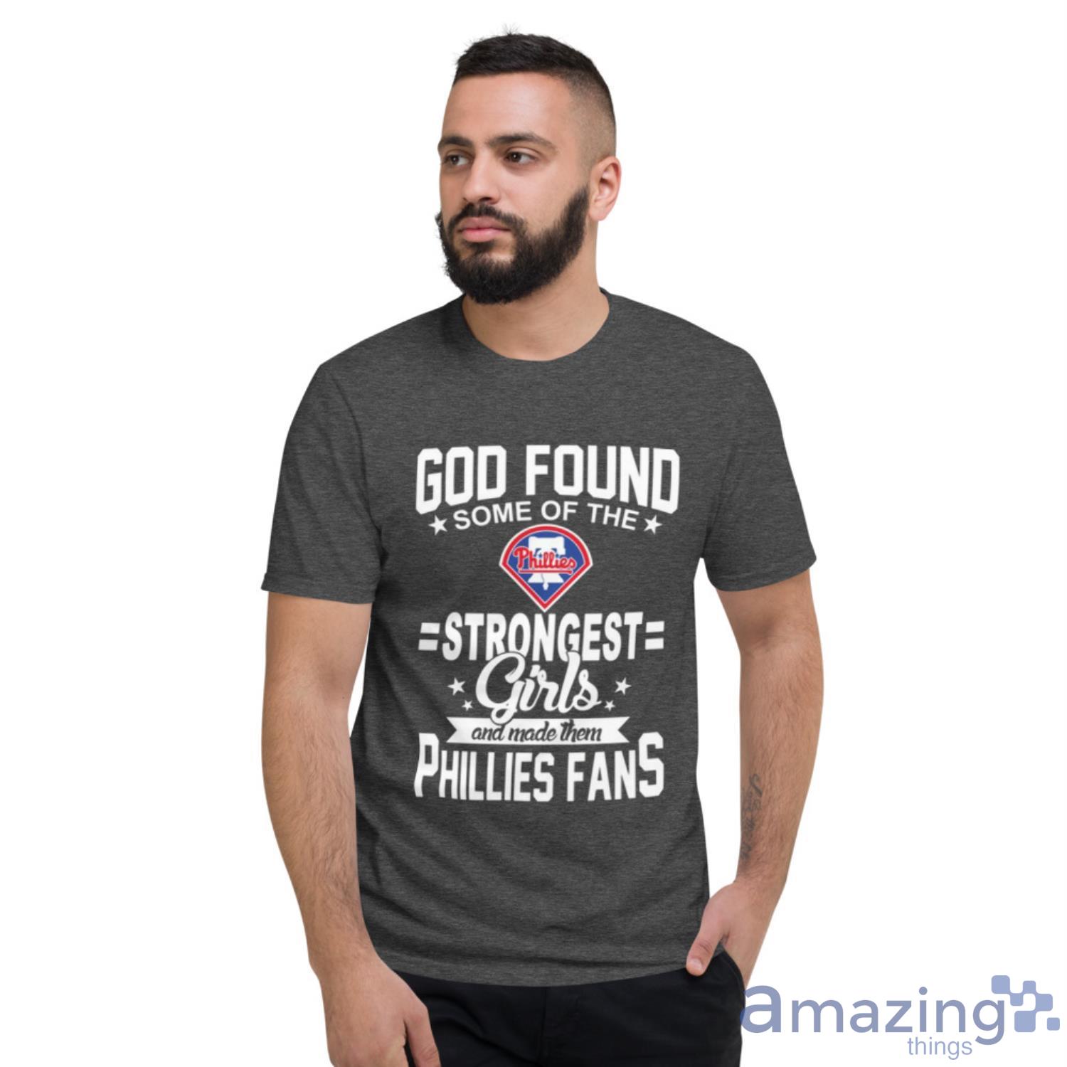 Philadelphia Phillies MLB Baseball God Found Some Of The Strongest Girls Adoring Fans T Shirt image Philadelphia Phillies MLB Baseball God Found Some Of The Strongest Girls Adoring Fans T Shirt - Short Sleeve T-Shirt-1