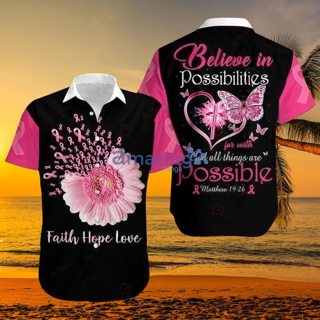 Pink Ribbon Flower Believe In Possibilities With God Breast Cancer Hawaiian Shirt - Pink Ribbon Flower Believe In Possibilities With God Breast Cancer Hawaiian Shirt