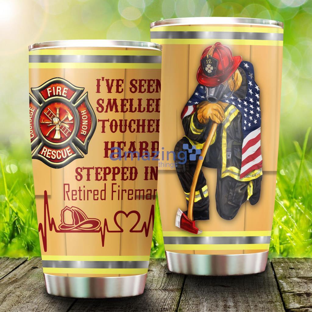 Retired Fireman I’ve Seen It Smelled It Stepped In It Stainless Steel Tumbler - Retired Fireman I’ve Seen It Smelled It Stepped In It Stainless Steel Tumbler