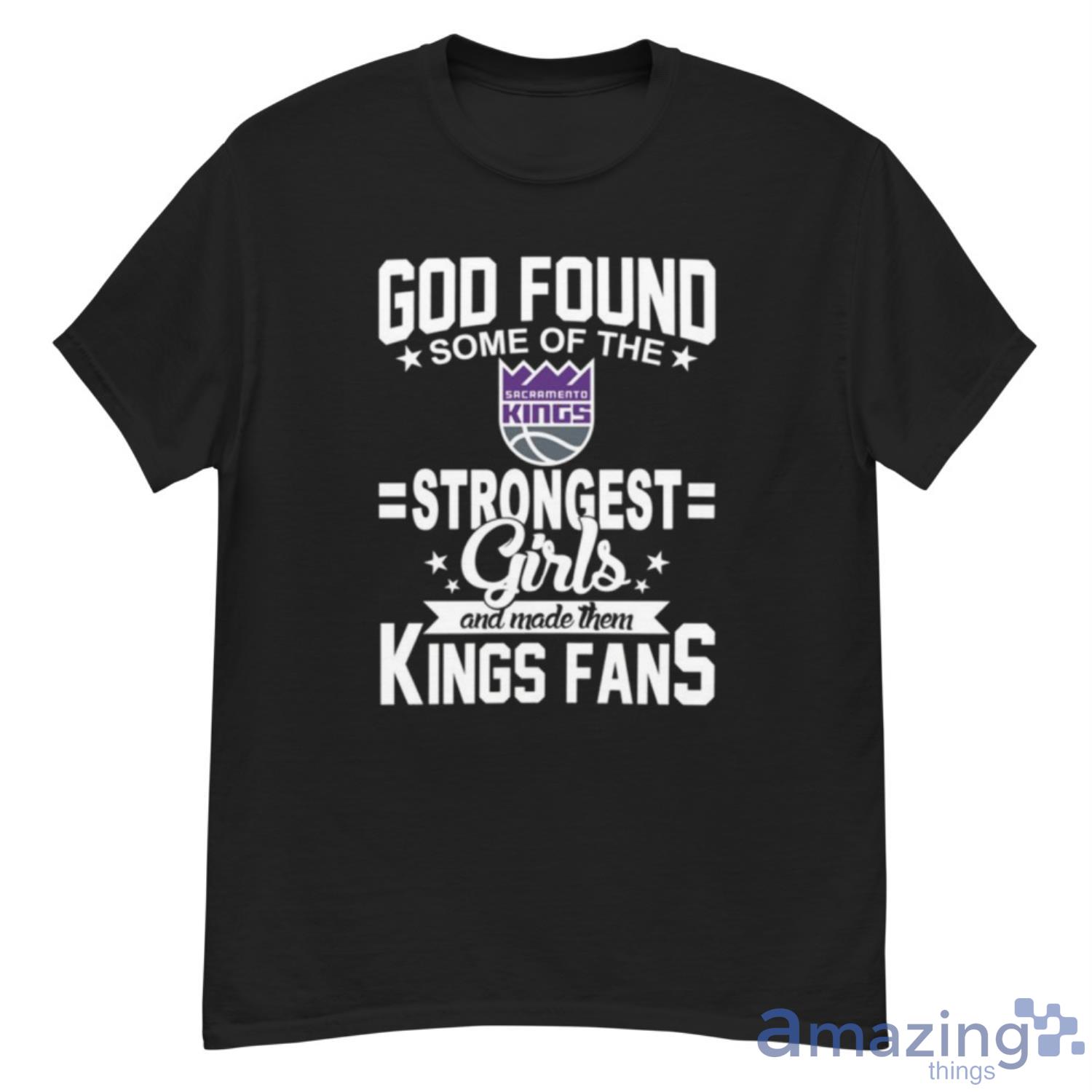 Sacramento Kings NBA Basketball God Found Some Of The Strongest Girls Adoring Fans T Shirt - G500 Men’s Classic T-Shirt