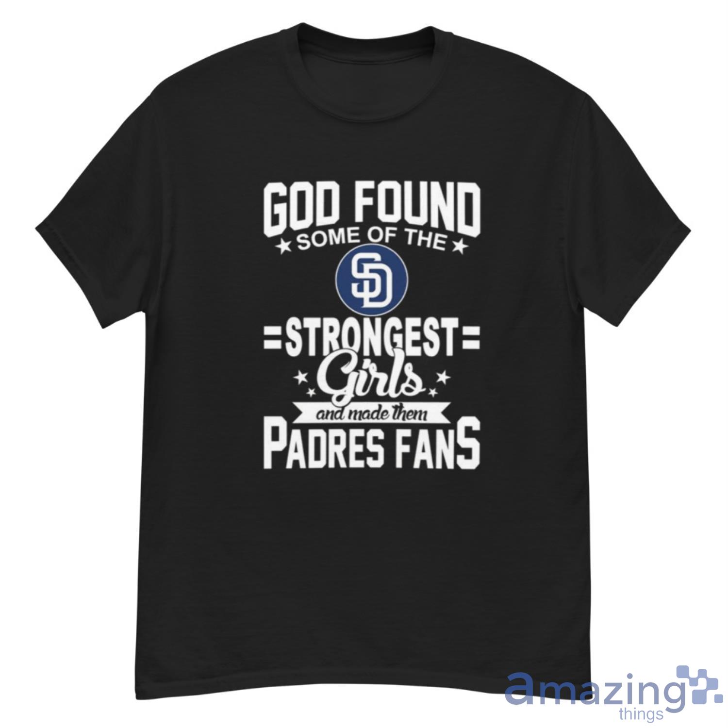 San Diego Padres MLB Baseball God Found Some Of The Strongest Girls Adoring Fans T Shirt - G500 Men’s Classic T-Shirt