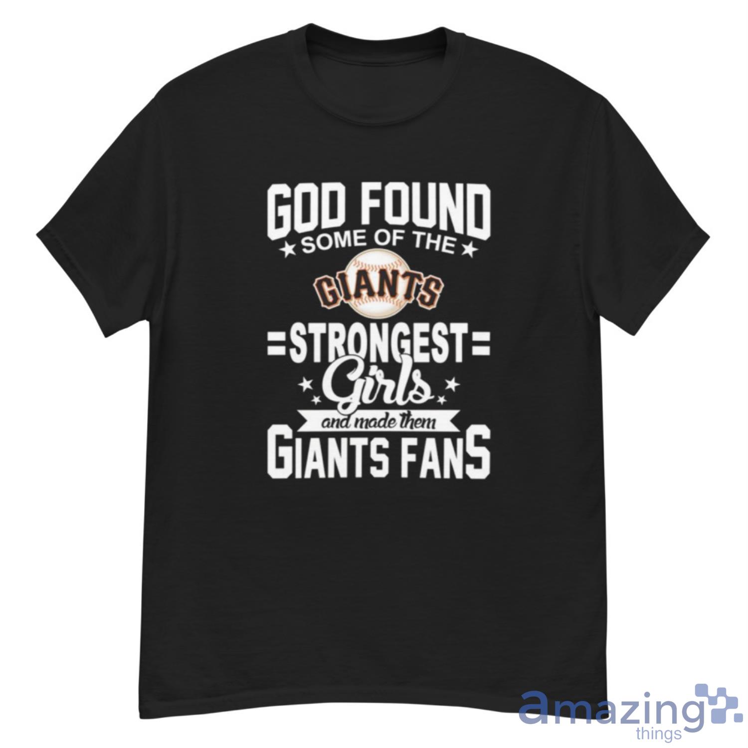San Francisco Giants MLB Baseball God Found Some Of The Strongest Girls Adoring Fans (1) T Shirt - G500 Men’s Classic T-Shirt