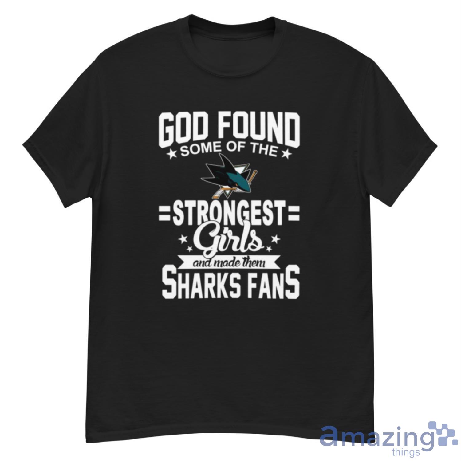 San Jose Sharks NHL Football God Found Some Of The Strongest Girls Adoring Fans T Shirt - G500 Men’s Classic T-Shirt