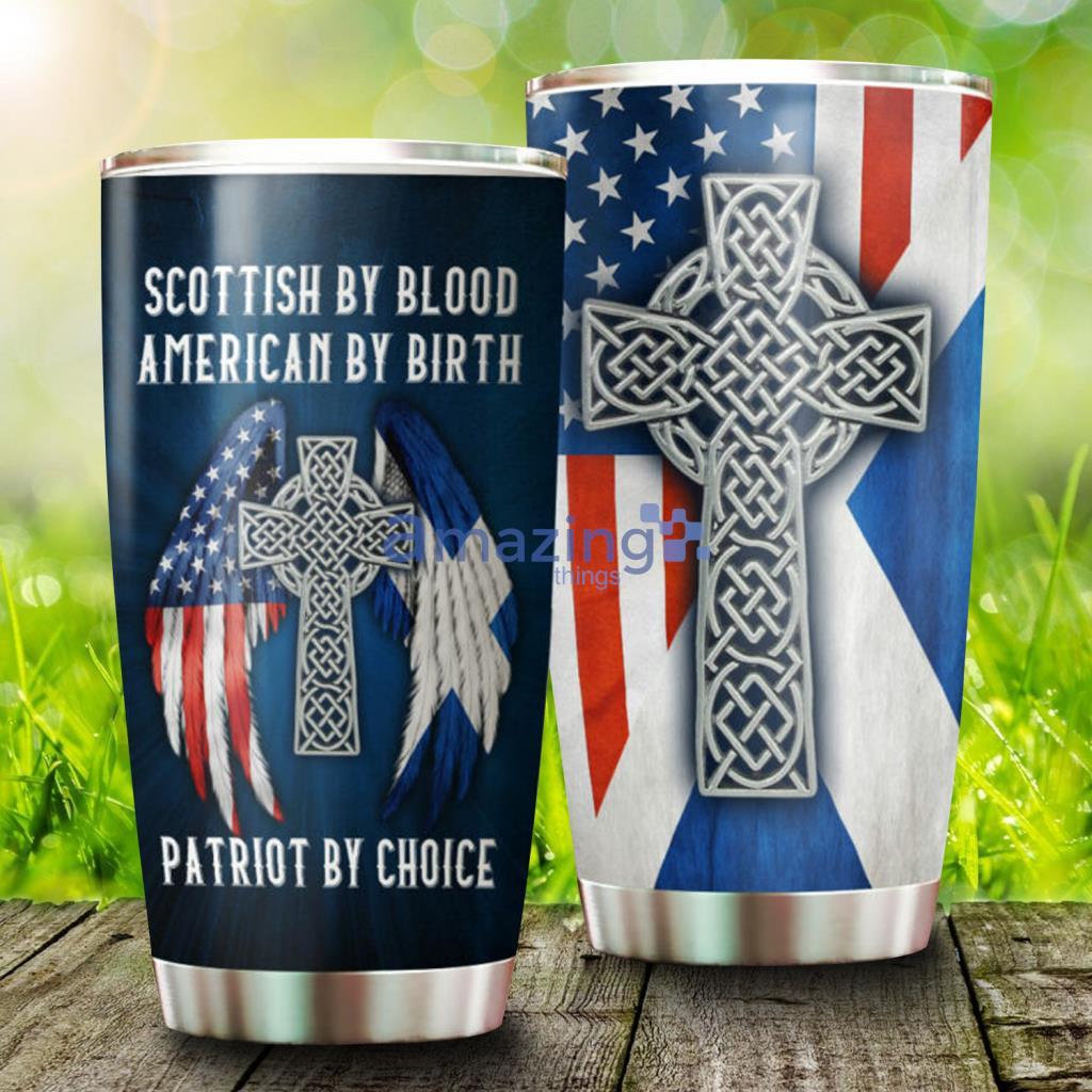 Scottish By Blood American By Birth Patriot By Choice Tumbler - Scottish By Blood American By Birth Patriot By Choice Tumbler