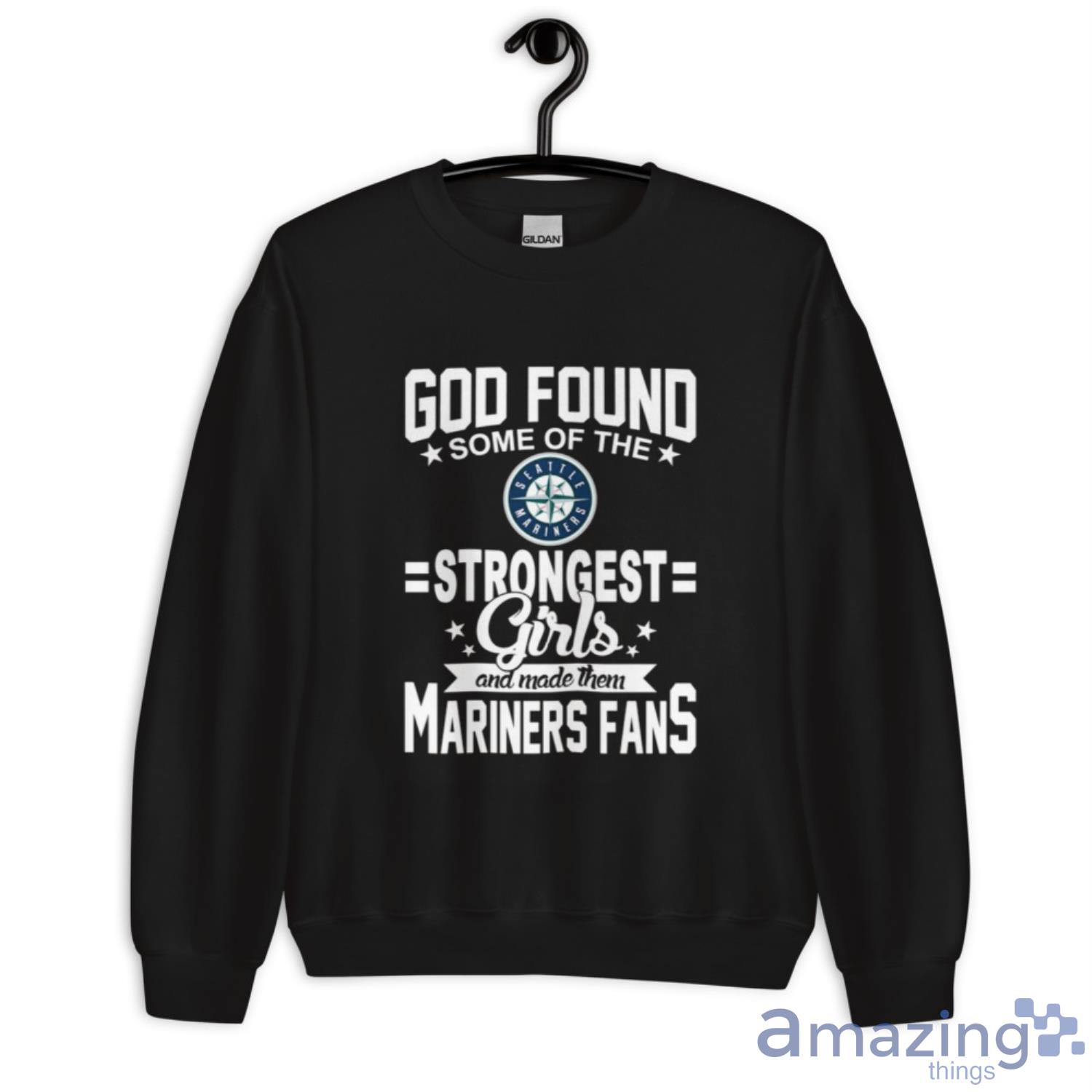 Seattle Mariners MLB Baseball God Found Some Of The Strongest Girls Adoring Fans T Shirt image Seattle Mariners MLB Baseball God Found Some Of The Strongest Girls Adoring Fans T Shirt - Unisex Crewneck Sweatshirt