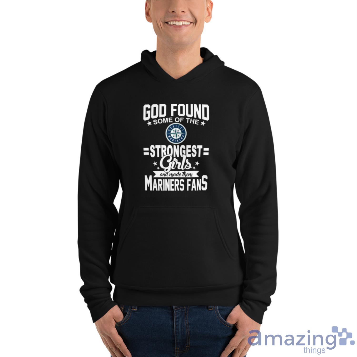 Seattle Mariners MLB Baseball God Found Some Of The Strongest Girls Adoring Fans T Shirt image Seattle Mariners MLB Baseball God Found Some Of The Strongest Girls Adoring Fans T Shirt - Unisex Fleece Pullover Hoodie