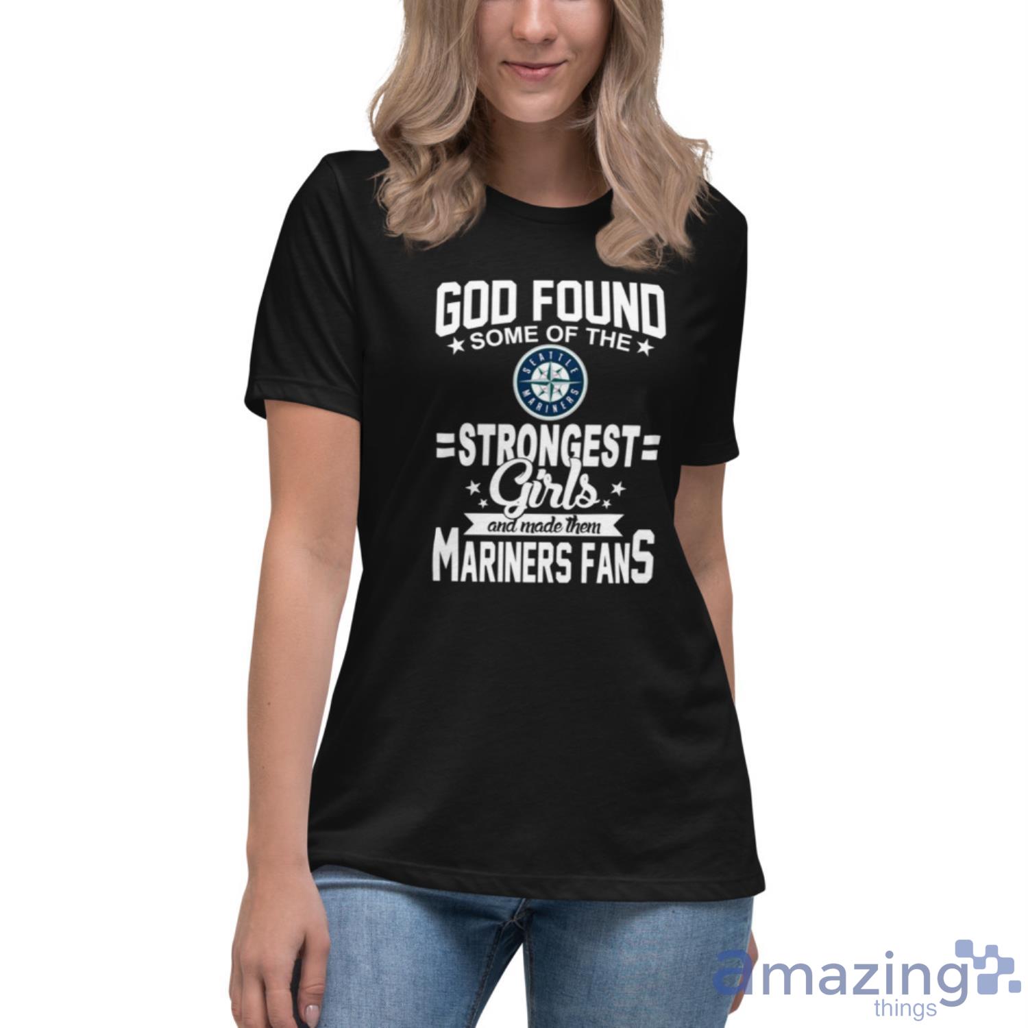 Seattle Mariners MLB Baseball God Found Some Of The Strongest Girls Adoring Fans T Shirt image Seattle Mariners MLB Baseball God Found Some Of The Strongest Girls Adoring Fans T Shirt - Womens Relaxed Short Sleeve Jersey Tee