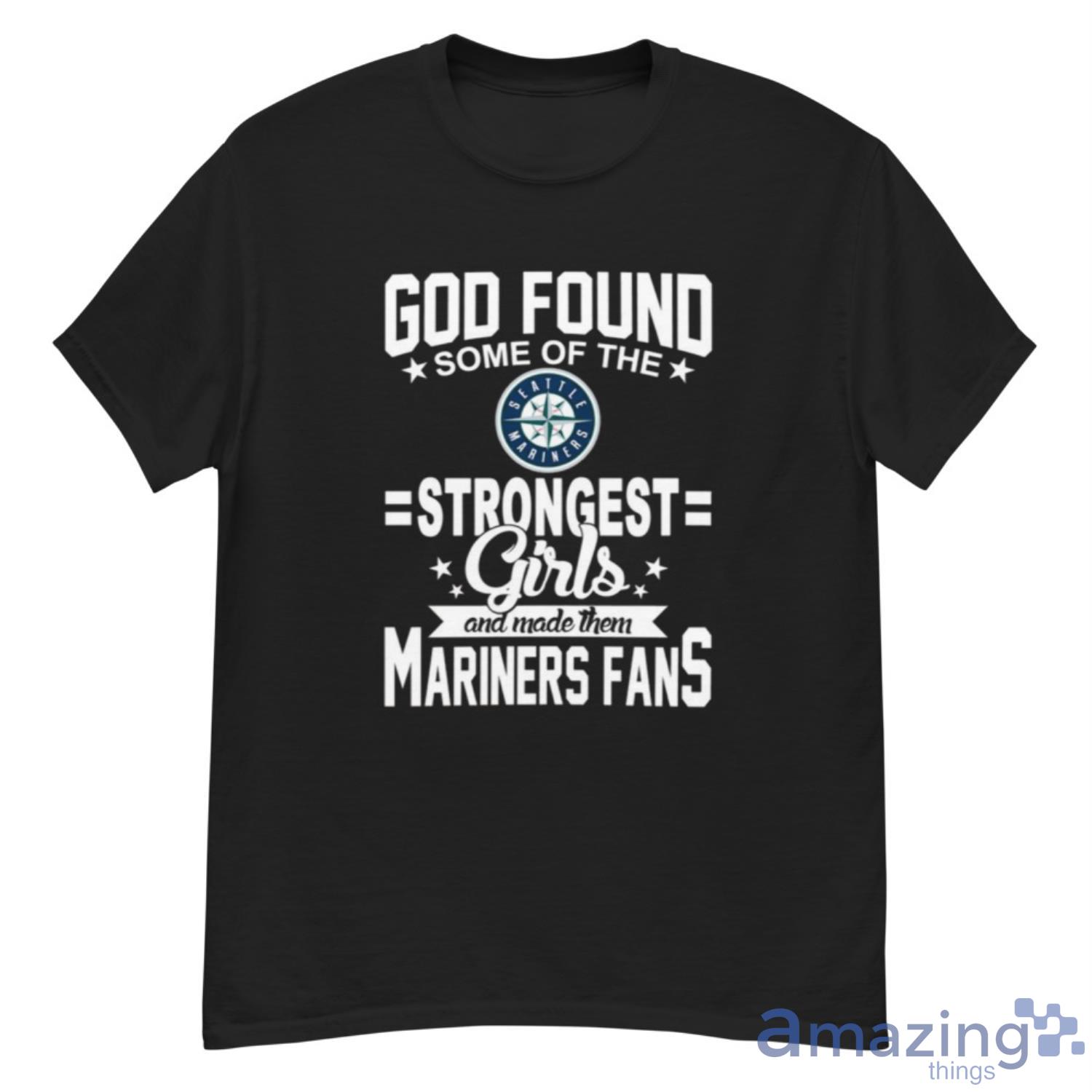 Seattle Mariners MLB Baseball God Found Some Of The Strongest Girls Adoring Fans T Shirt - G500 Men’s Classic T-Shirt