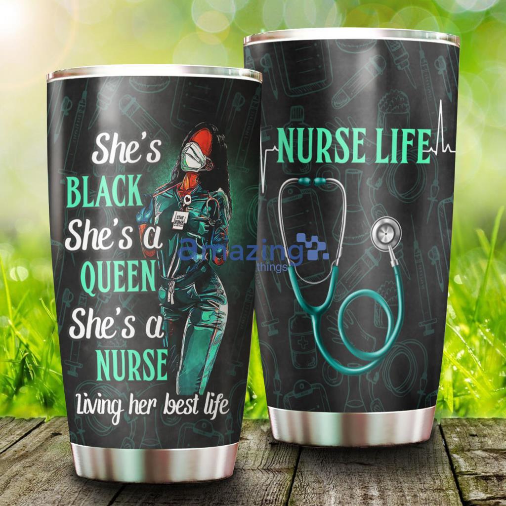 She’s Black She’s A Queen She’s A Nurse Living Her Best Life Stainless Steel Tumbler - She’s Black She’s A Queen She’s A Nurse Living Her Best Life Stainless Steel Tumbler