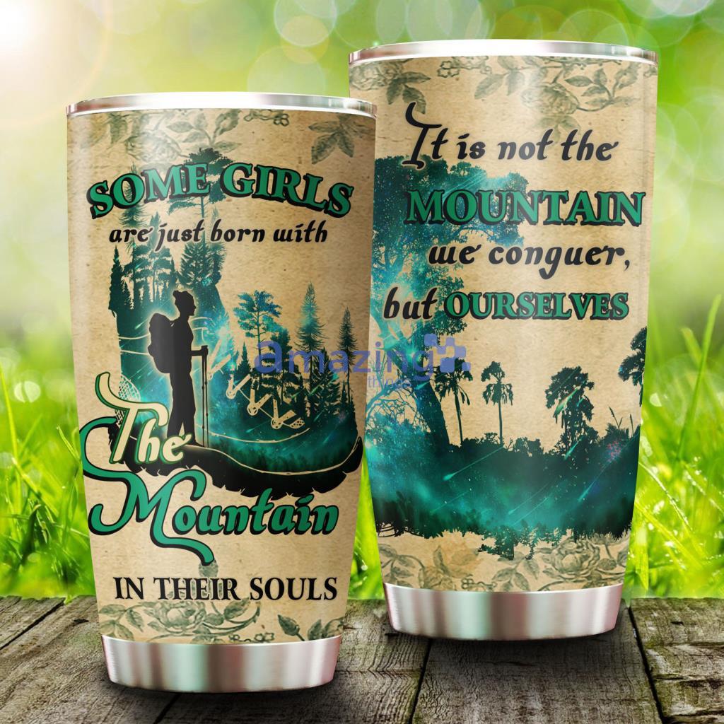 Some Girls Are Just Born With The Mountain In Their Souls Stainless Steel Tumbler - Some Girls Are Just Born With The Mountain In Their Souls Stainless Steel Tumbler