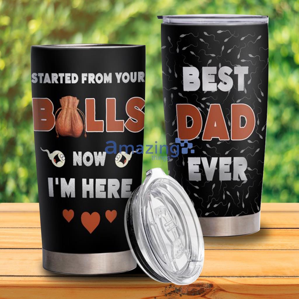 Started From Your Ball Now I’m Here Tumbler Father’s Day Gifts - Started From Your Ball Now I’m Here Tumbler Father’s Day Gifts Started From Your Ball Now I’m Here Tumbler Father’s Day Gifts - Started From Your Ball Now I’m Here Tumbler Father’s Day Gifts
