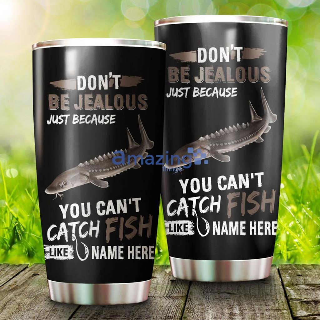 Sturgeon Fishing Don't be jealous Funny Customize name Stainless