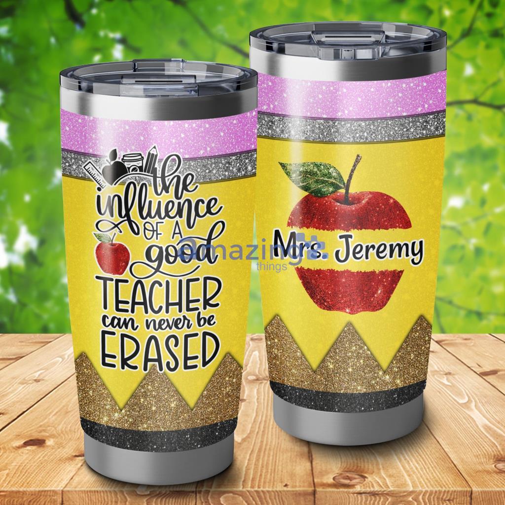 The Influence Of A Good Teacher Can Never Be Erased Tumbler - The Influence Of A Good Teacher Can Never Be Erased 20Oz Tumbler_7440